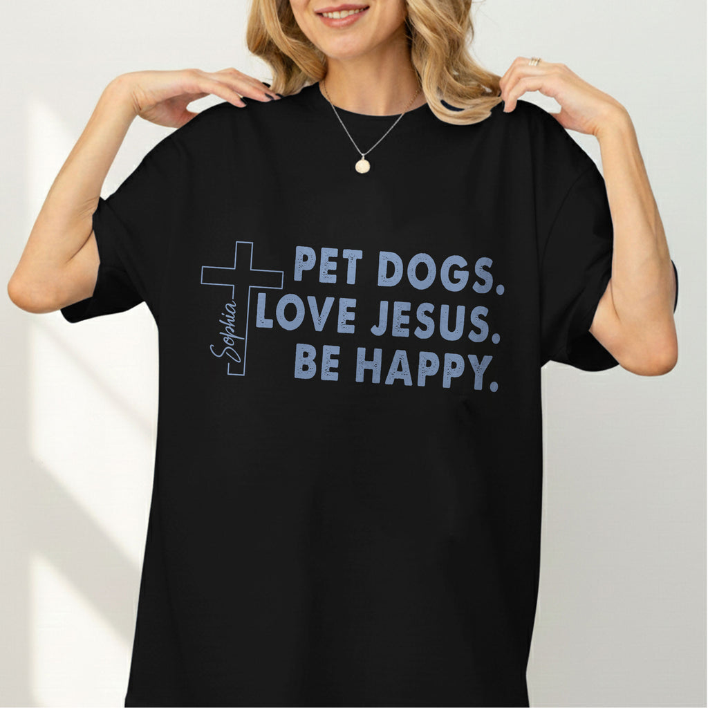 Pet Dogs Love Jesus Be Happy T-Shirt