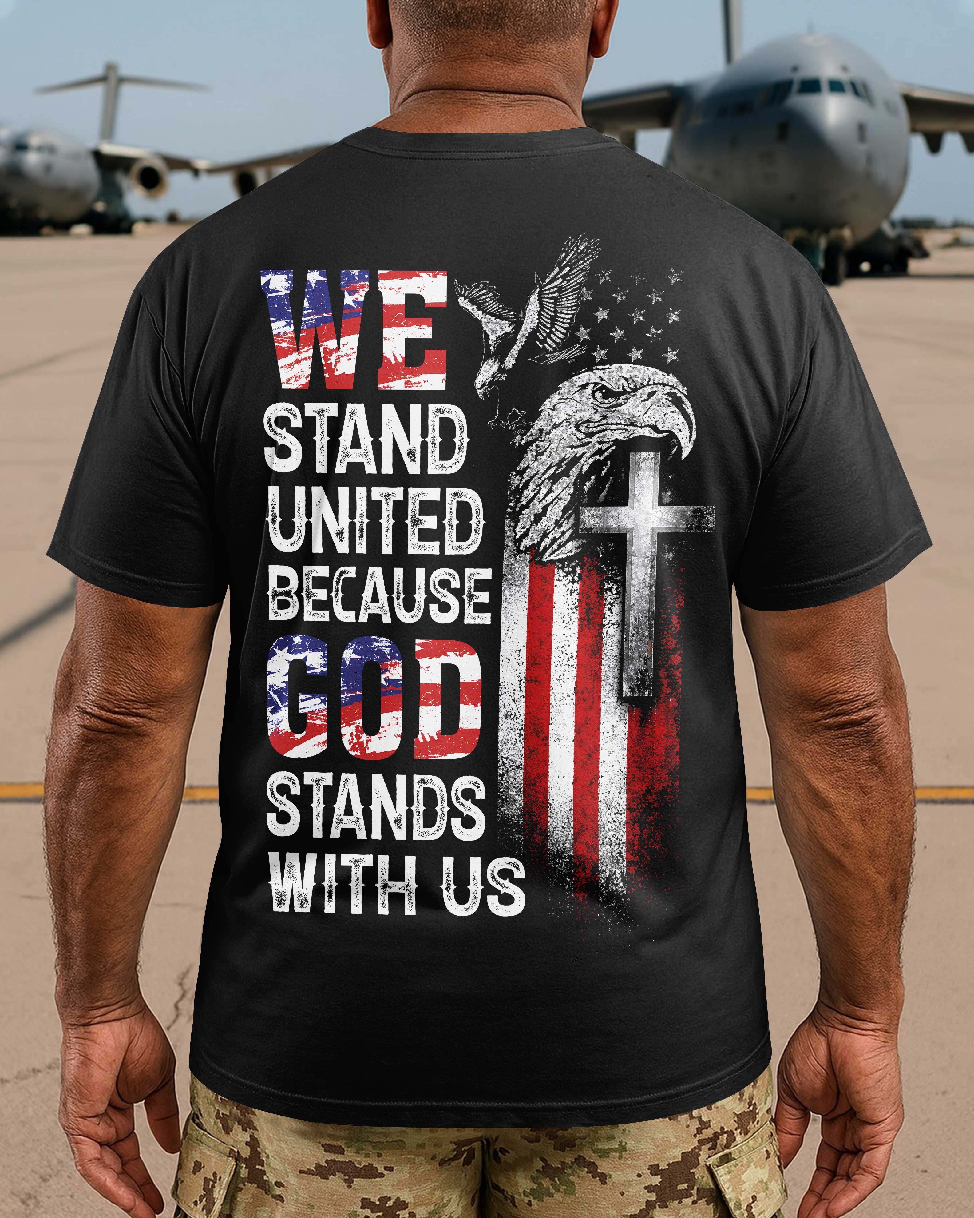 We Stand United Because God Stands With Us T-Shirt