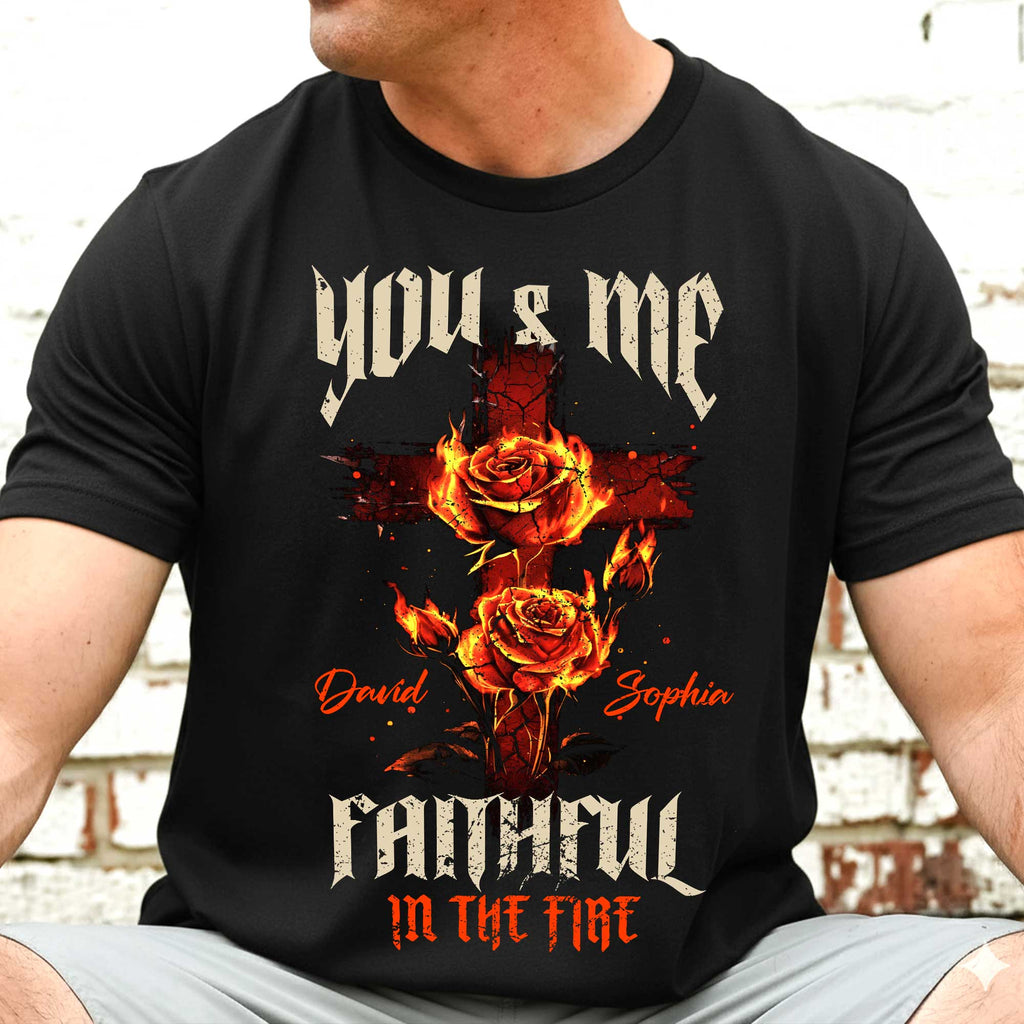 You & Me Faithful In The Fire T-Shirt