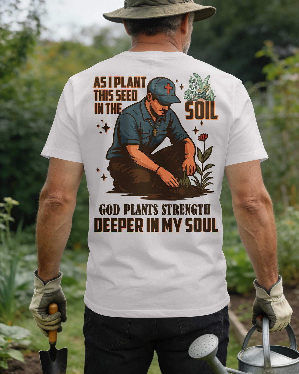 As I Plant This Seed In The Soil God Plants Strength Deeper In My Soul T-Shirt