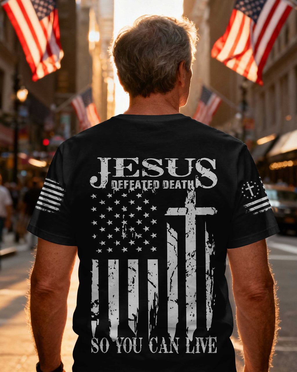 Jesus Defeated Death So You Can Live T-Shirt