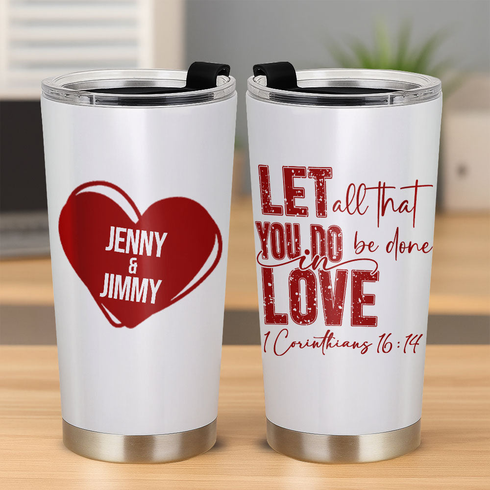 Let All That You Do Be Done In Love Personalized Stainless Steel Tumbler, Custom Couple Name