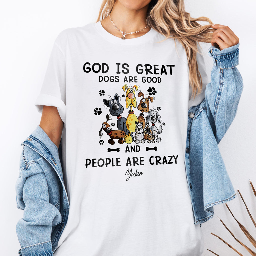 God Is Great Dogs Are Good And People Are Crazy T-Shirt
