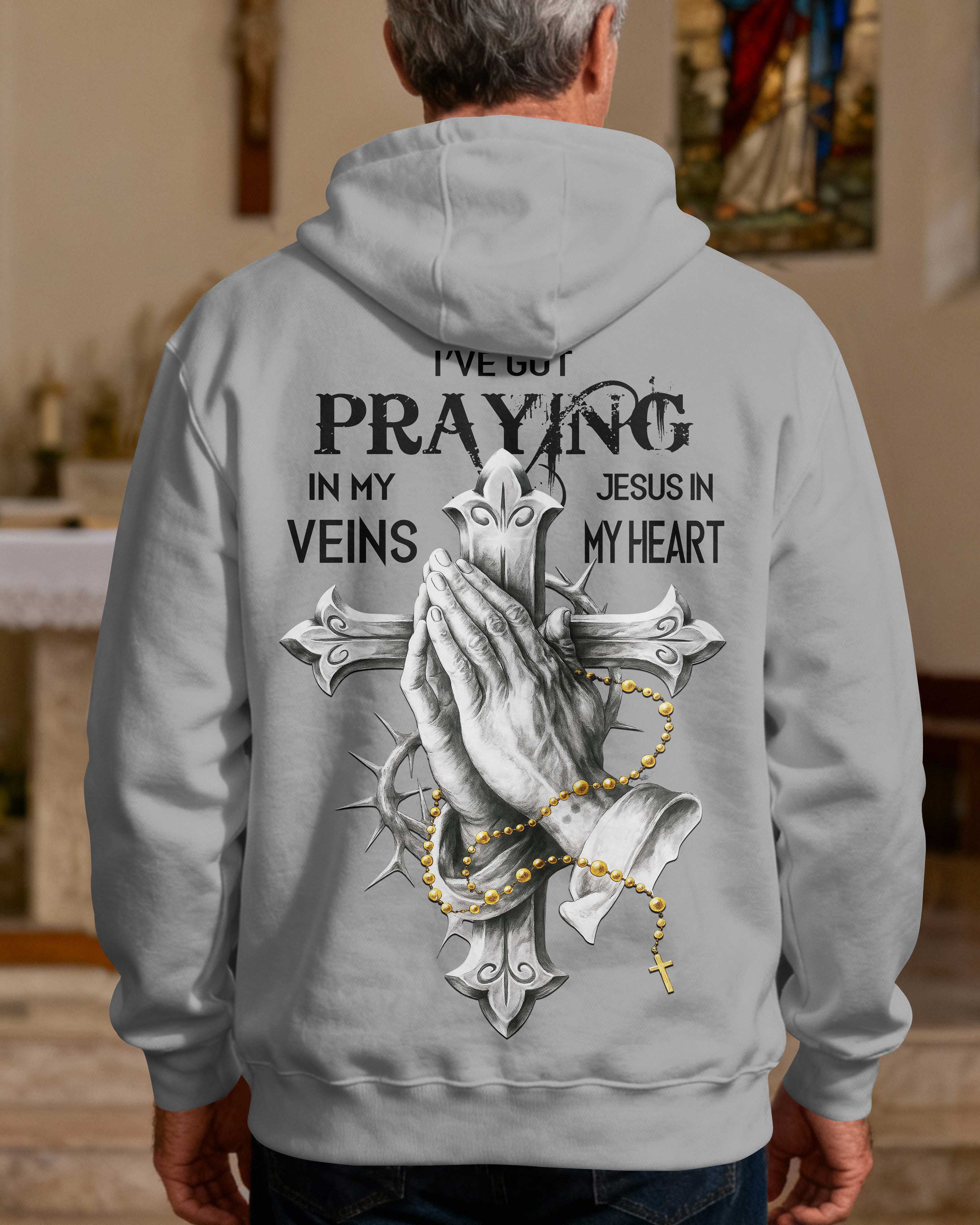 I've Got Praying In My Veins Jesus In My Heart Hoodie
