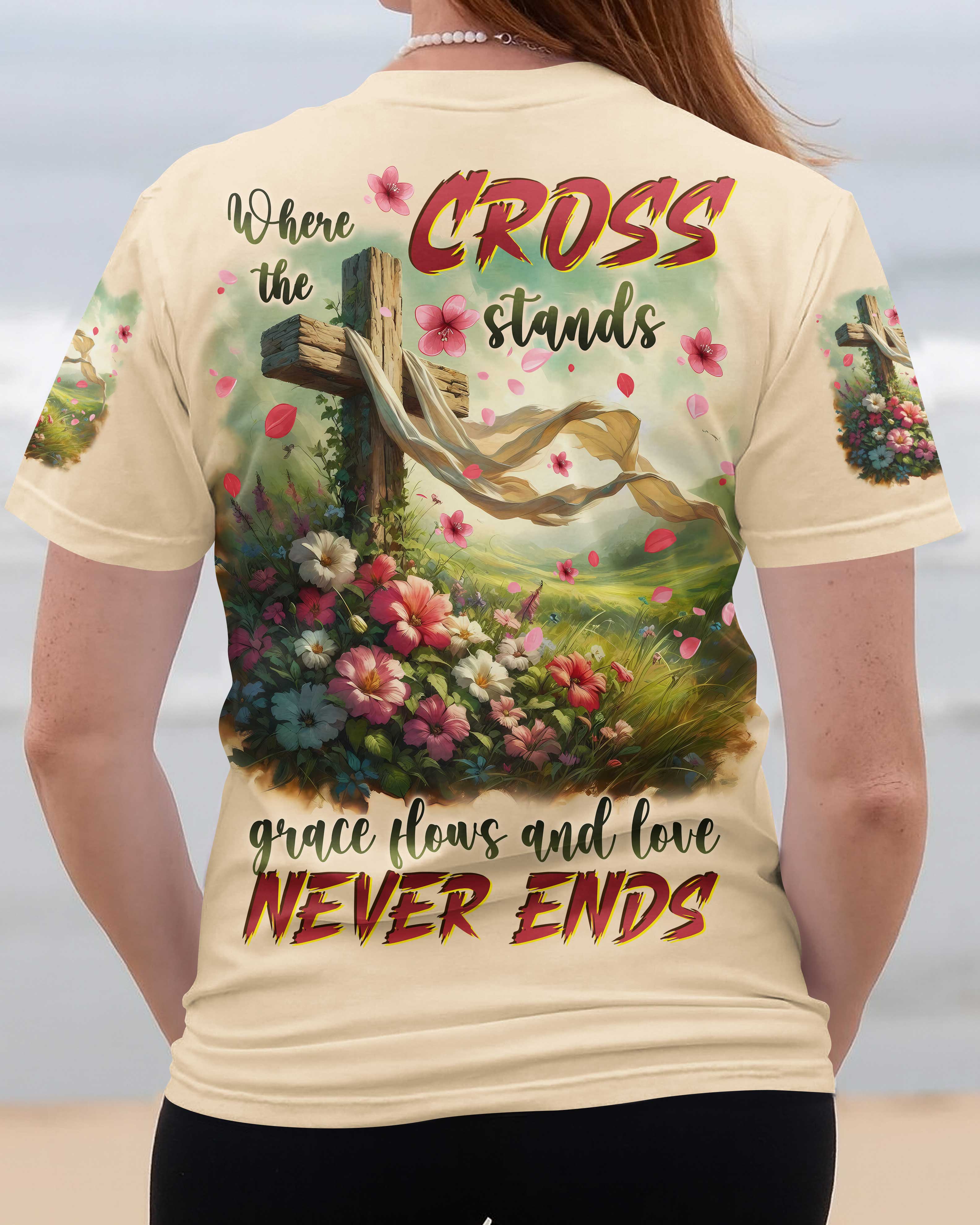 Where The Cross Stands Grace Flows And Love Never Ends T-Shirts