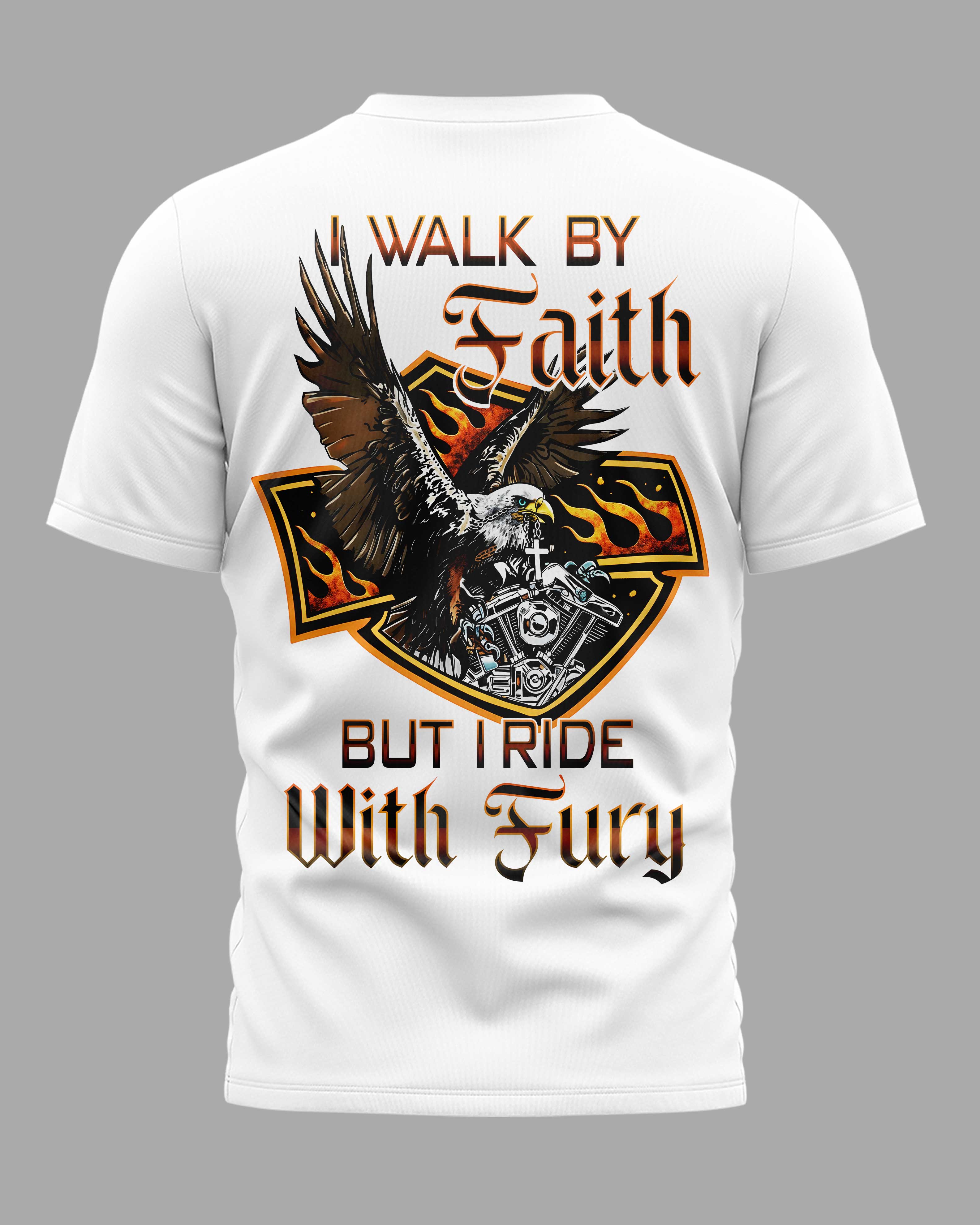 I Walk By Faith But I Ride With Fury T-Shirt