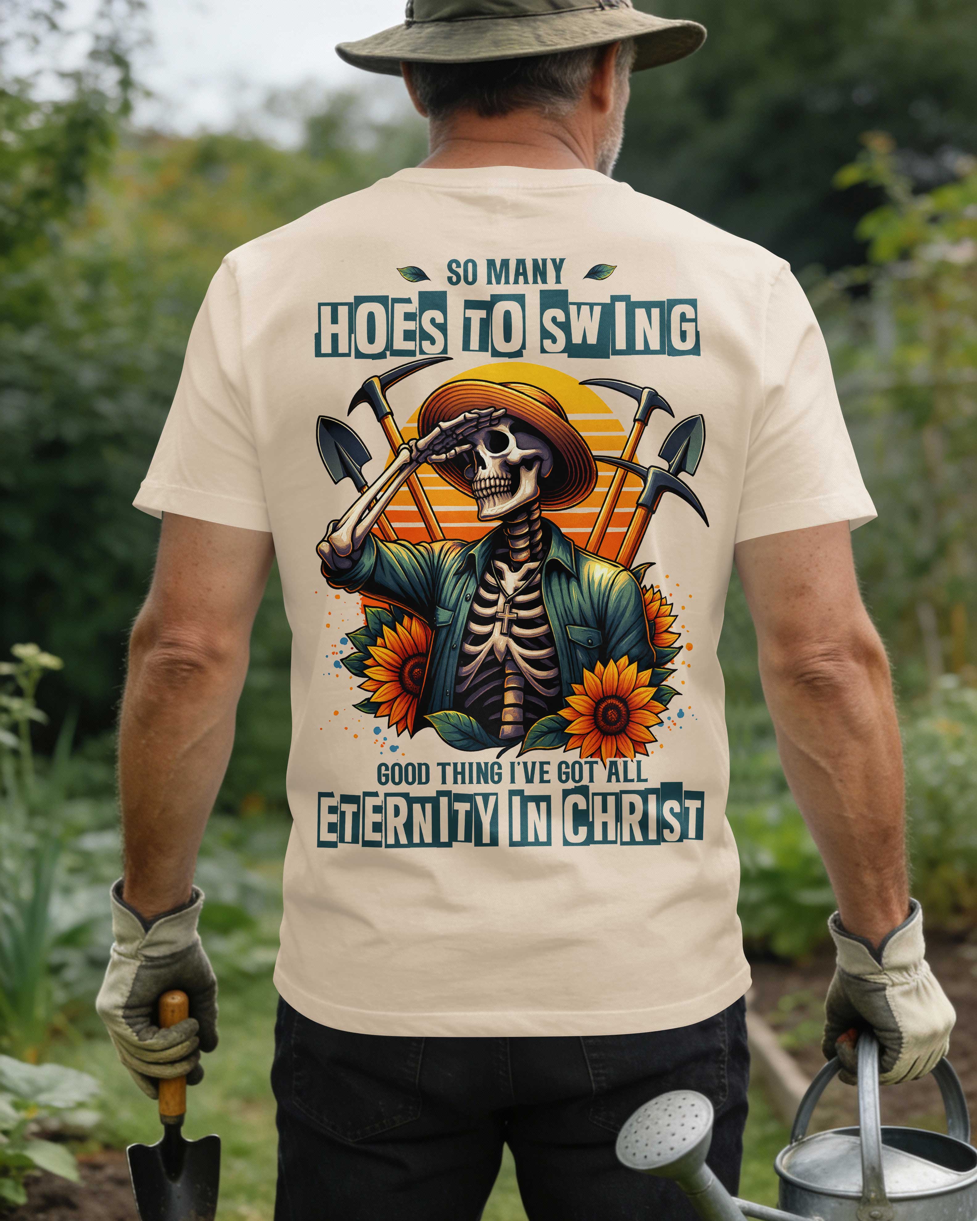 So Many Hoes To Swing Good Thing I've Got All Eternity In Christ T-Shirt