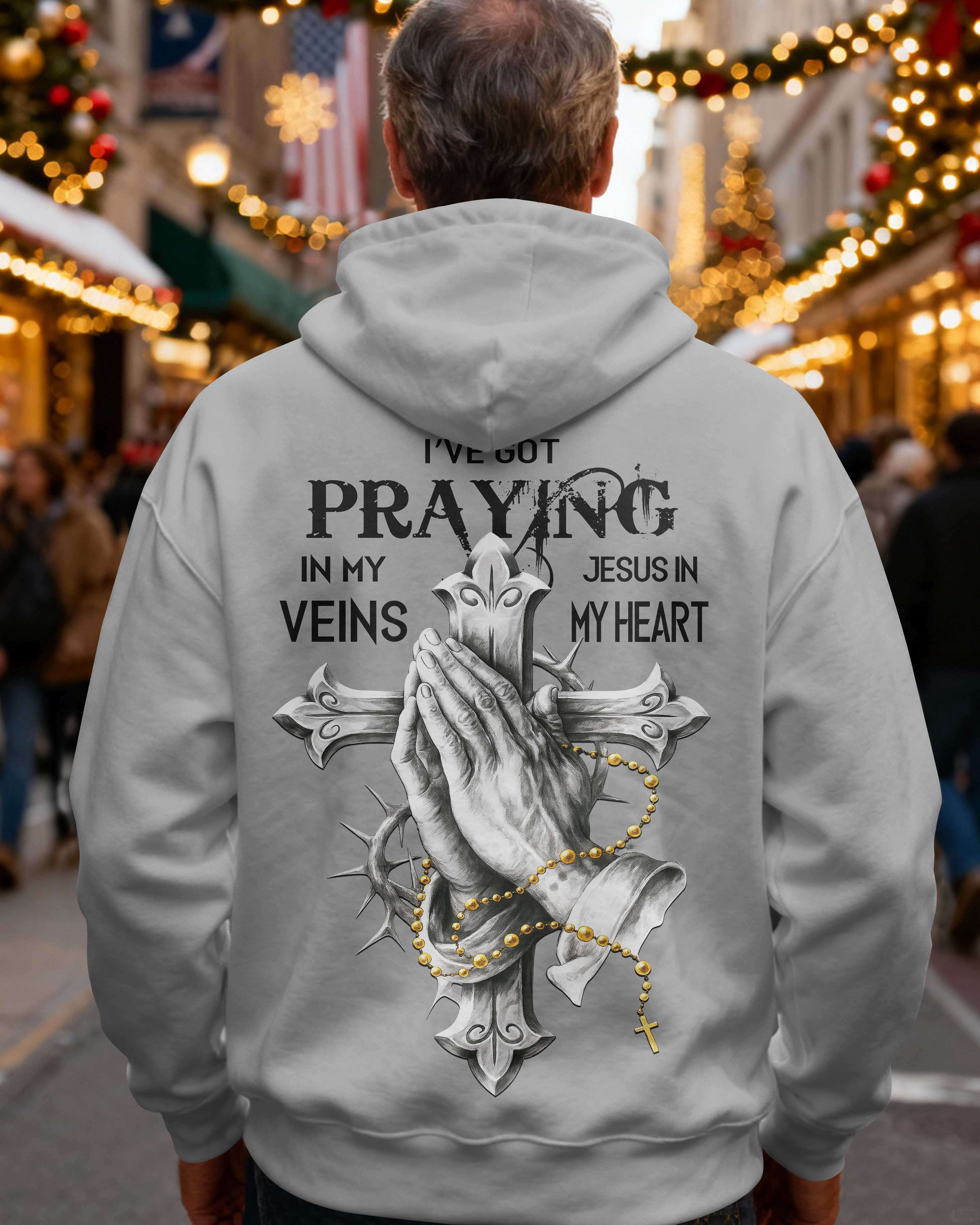 I've Got Praying In My Veins Jesus In My Heart Hoodie