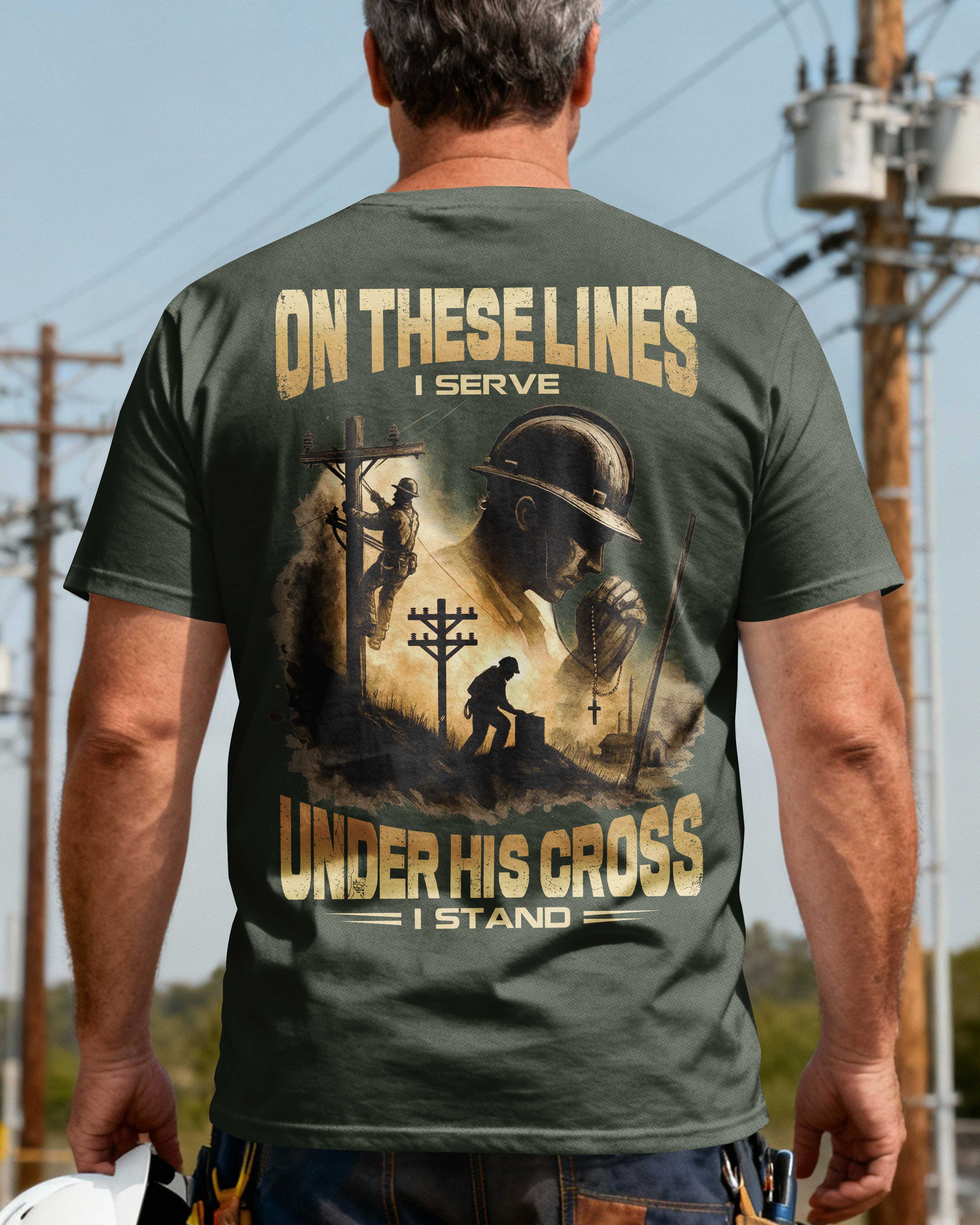 On These Lines I Serve Under His Cross I Stand T-Shirt