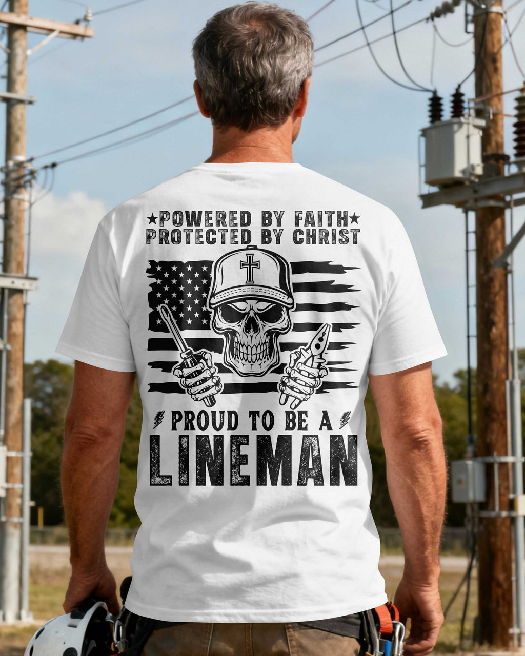 Powered By Faith Protected By Christ Proud To Be A Lineman T-Shirt