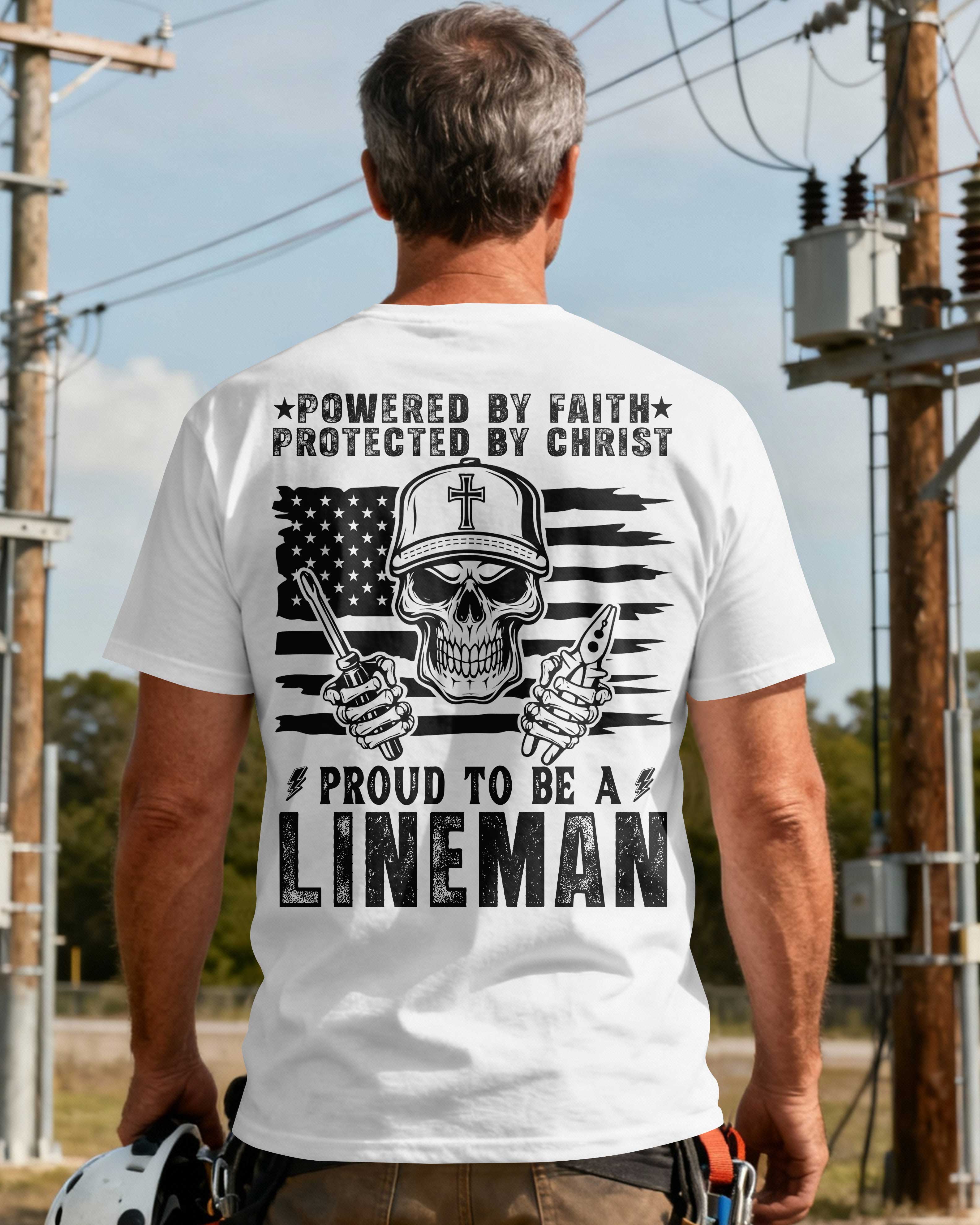 Powered By Faith Protected By Christ Proud To Be A Lineman T-Shirt