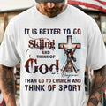 It Is Better To Go Skiing And Think Of God T-Shirt