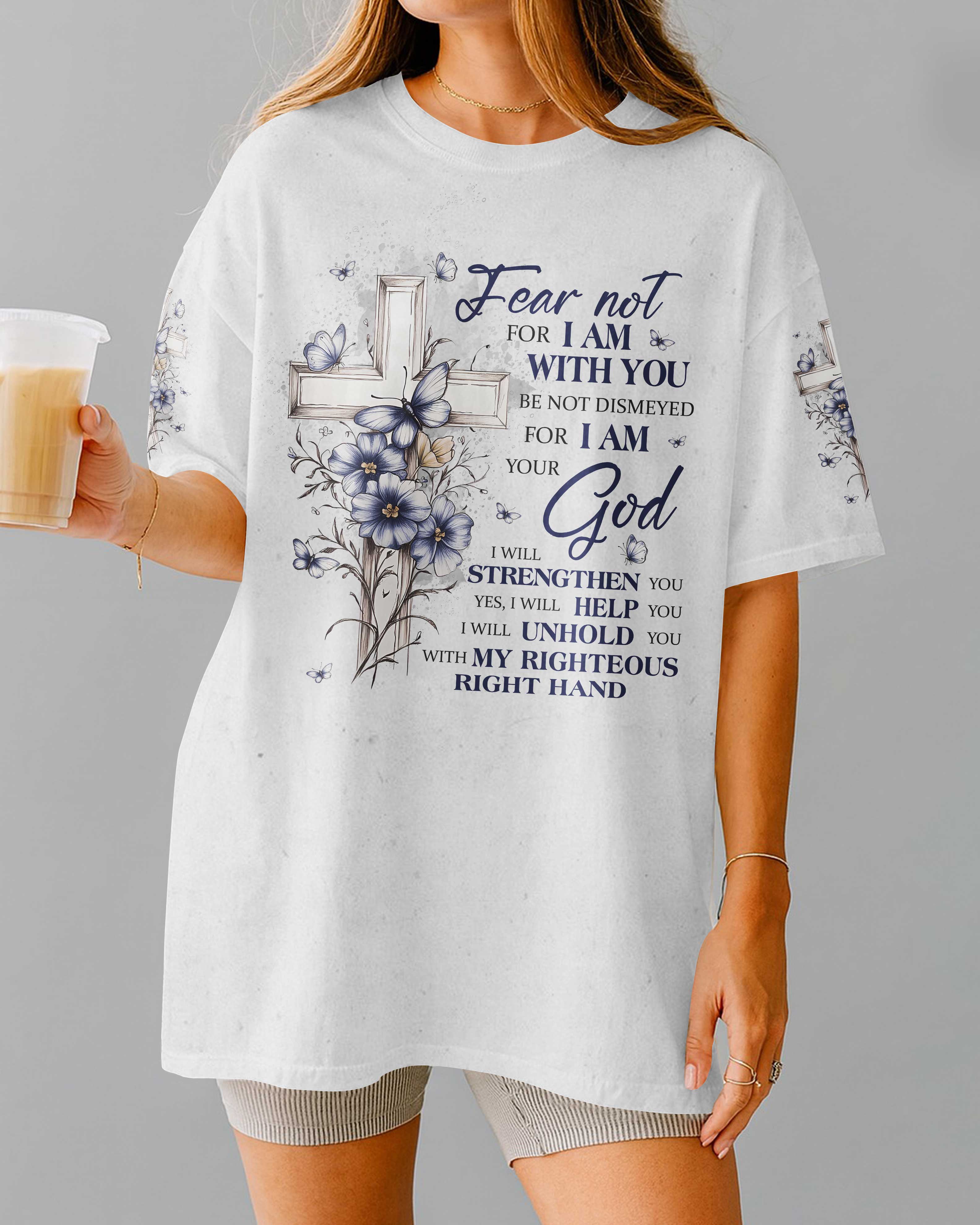 Fear Not For I Am With You Be Not Dismayed For I Am Your God T-Shirt