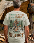 He Walks By Faith Not by Sight Just Like Bigfoot T-Shirt