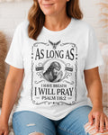 As Long As I Have Breath, I Will Pray T-Shirt