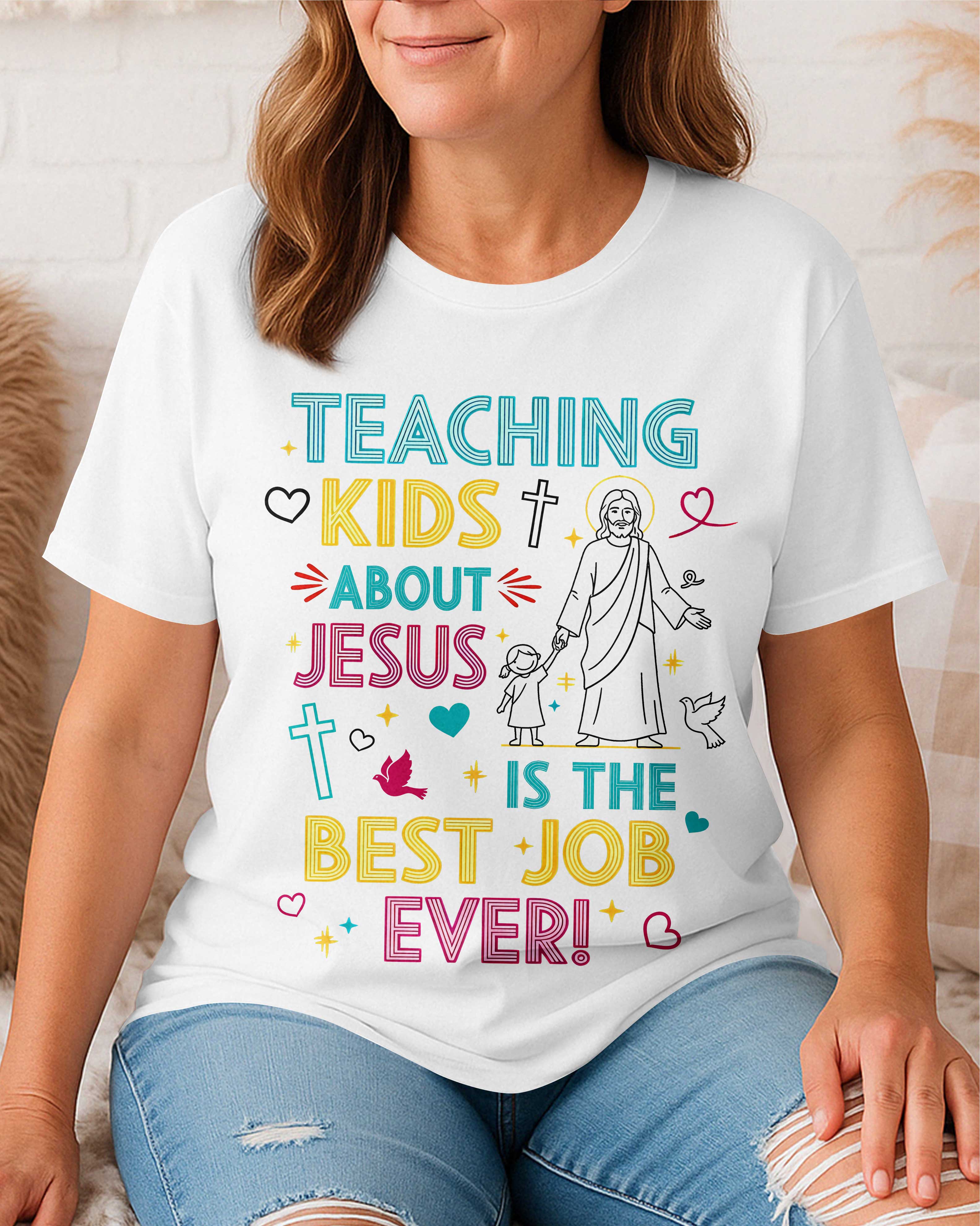 Teaching Kids About Jesus Is The Best Job Ever T-Shirt