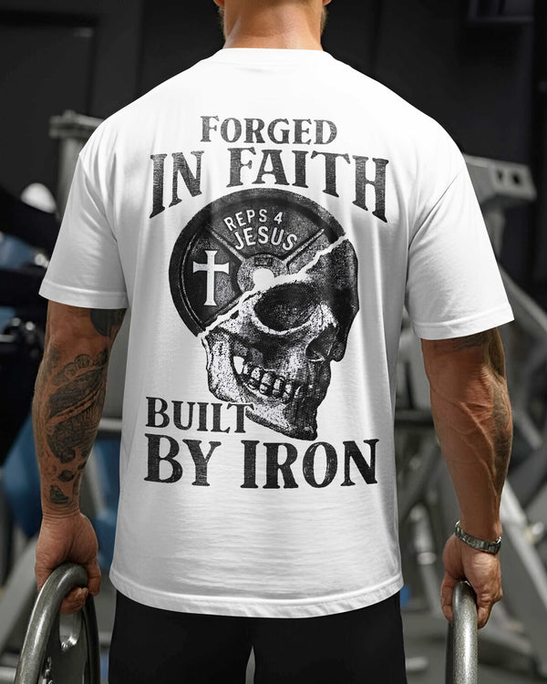 Forged In Faith Built By Iron T-Shirt