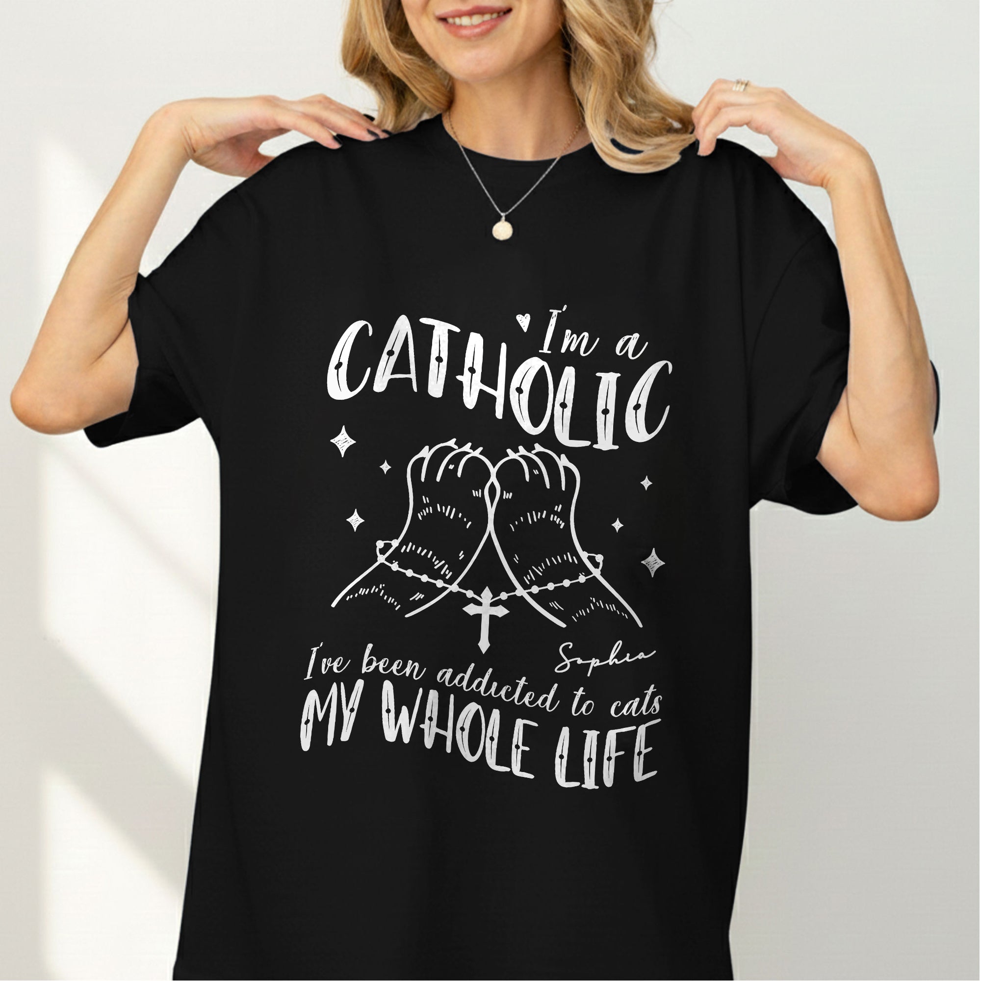 I'm A Catholic I've Been Addicted To Cats My Whole Life T-Shirt