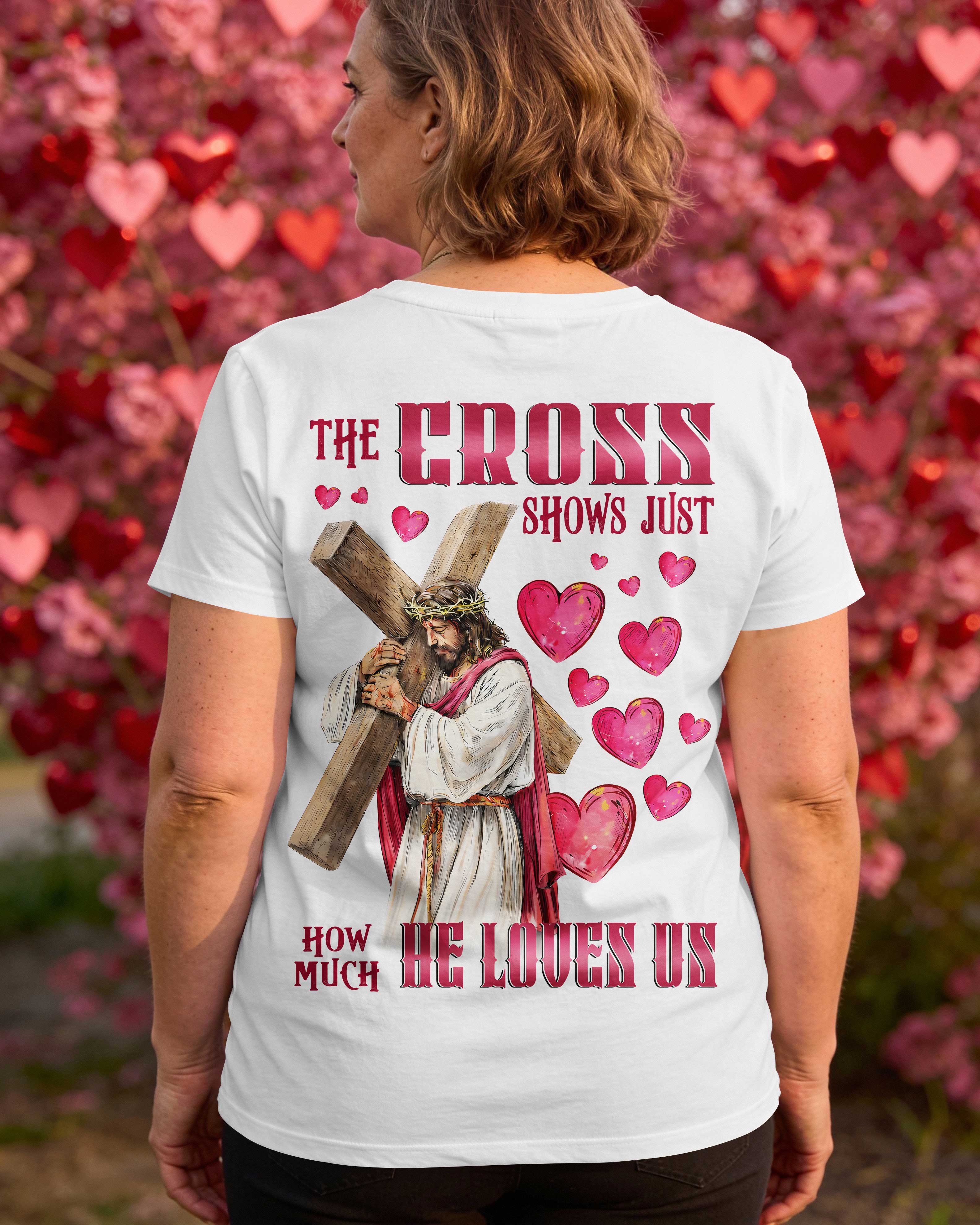 The Cross Shows Just How Much He Loves Us T-Shirt