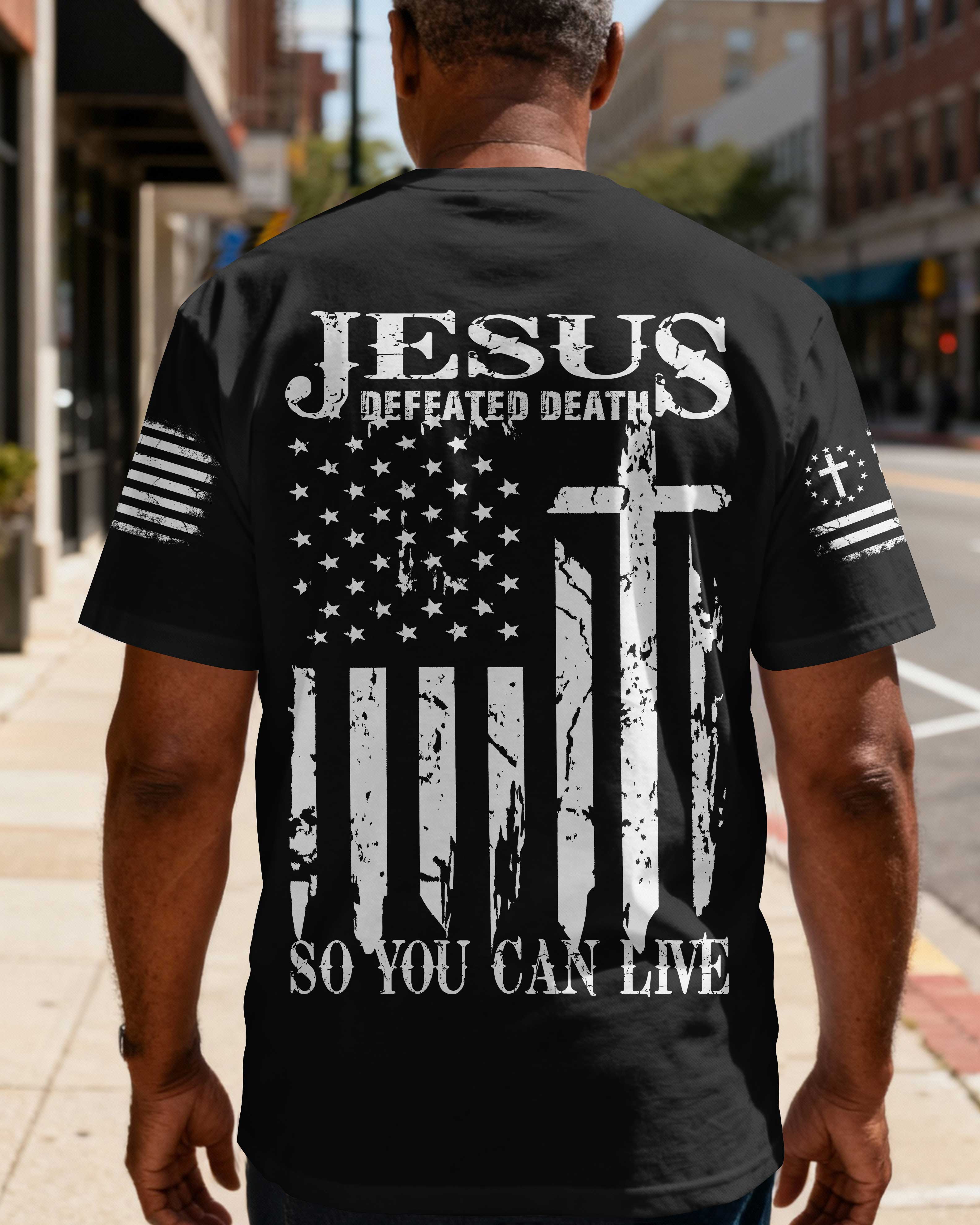 Jesus Defeated Death So You Can Live T-Shirt