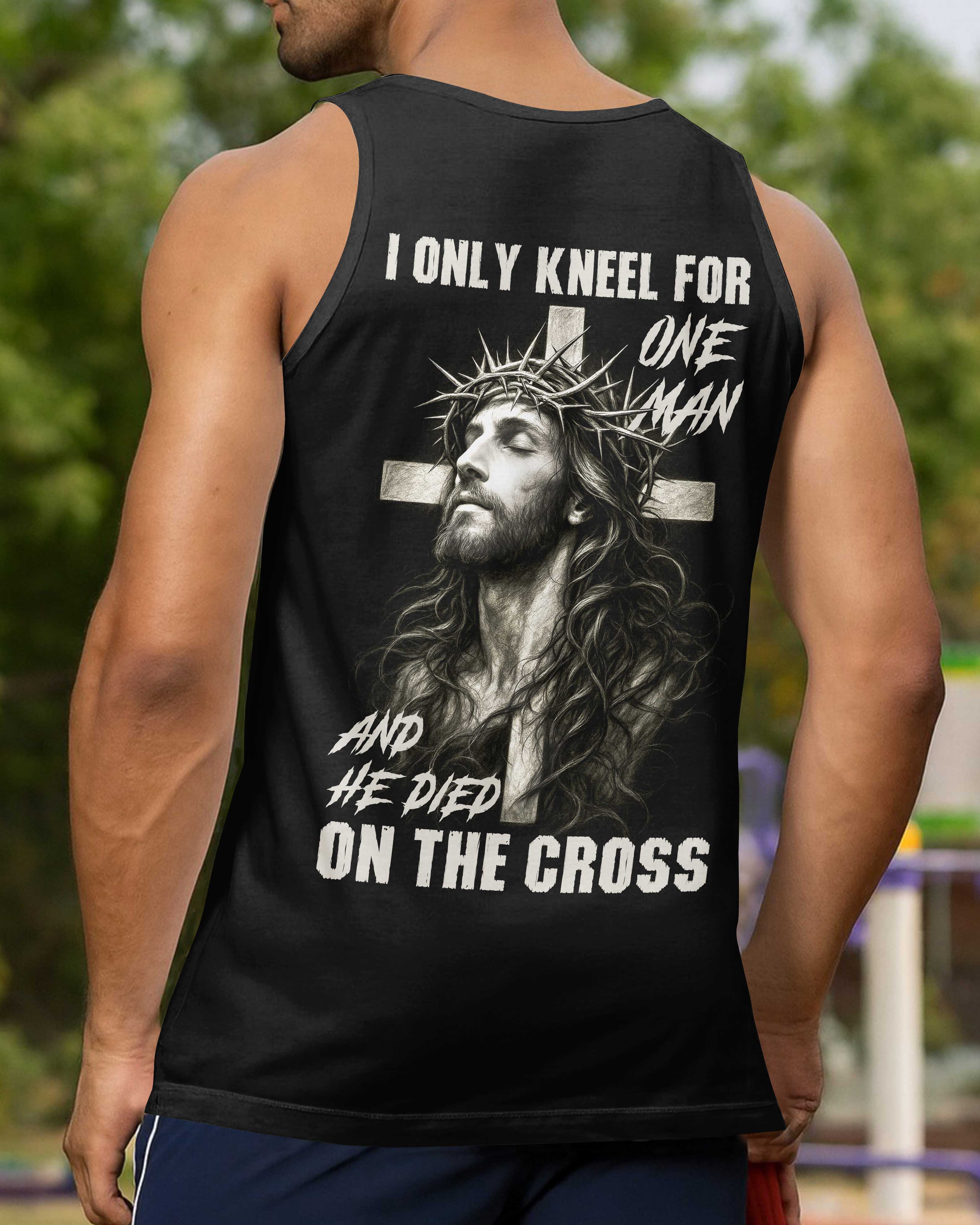 I Only Kneel For One Man And He Died On The Cross T-Shirt