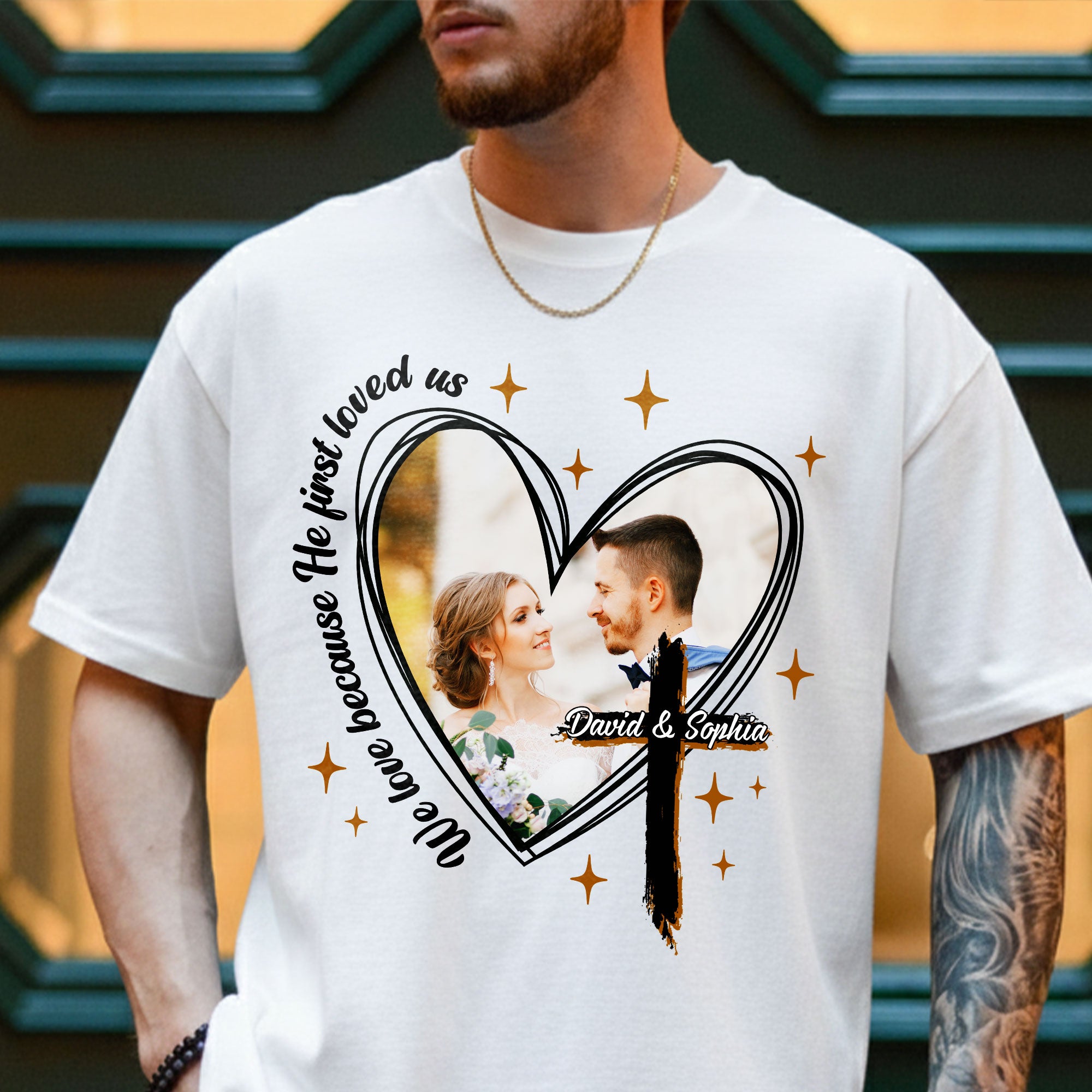 We Love Because He First Loved Us Personalized Photo T-Shirt