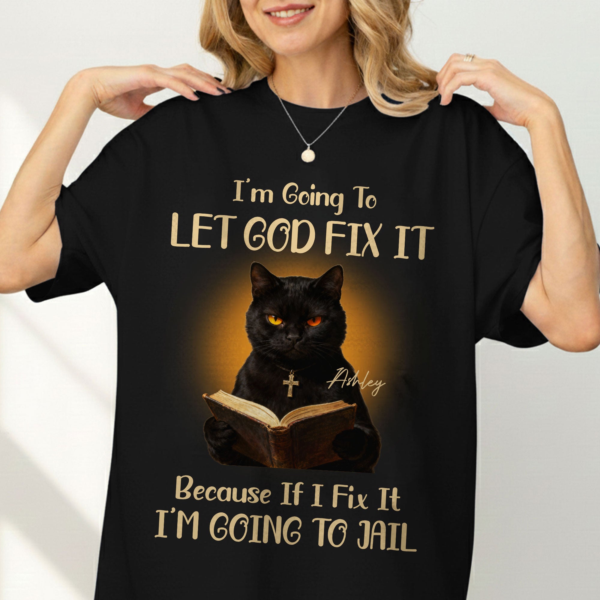 I'm Going To Let God Fix It Because If I Fix It I'm Going To Jail T-Shirt