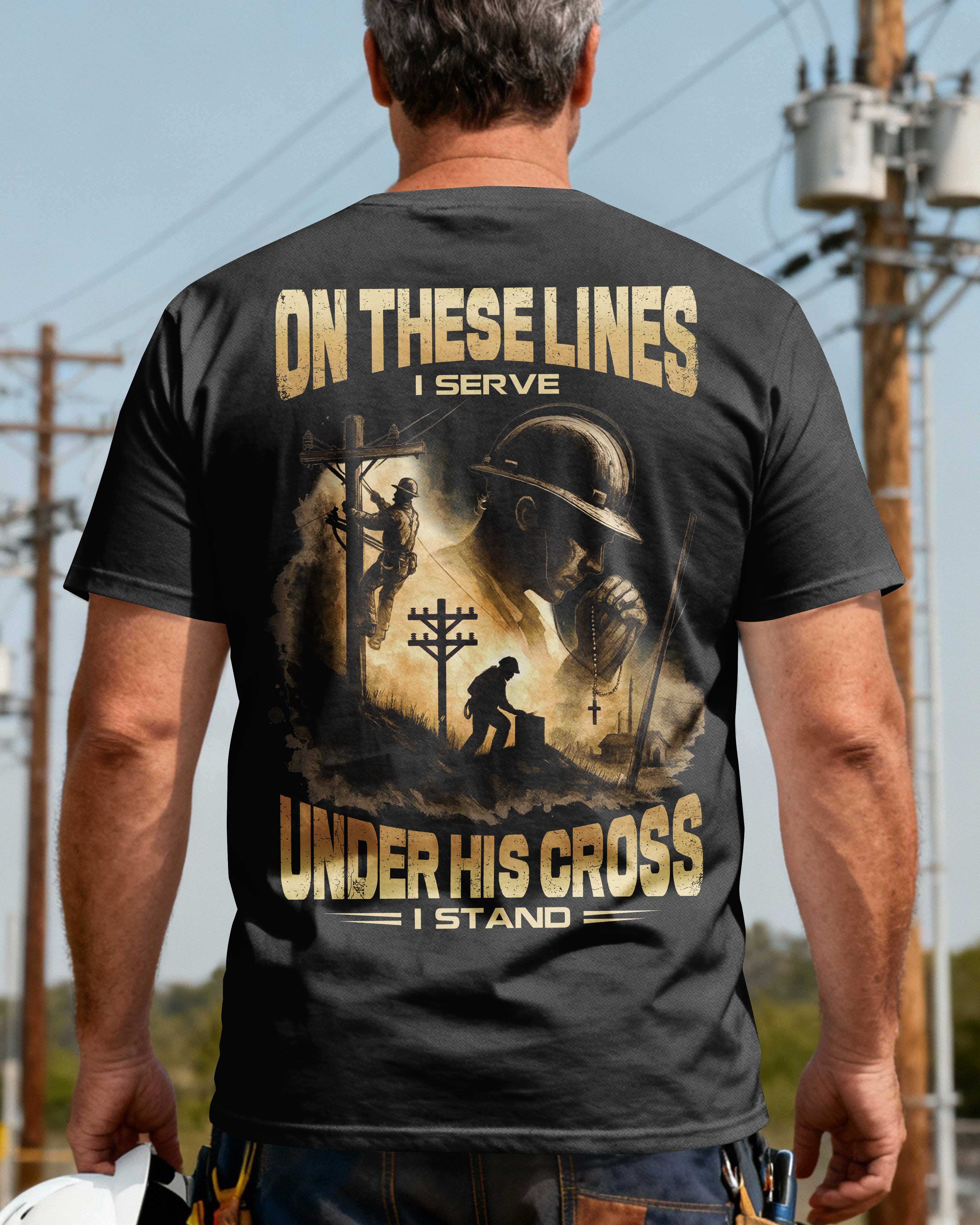 On These Lines I Serve Under His Cross I Stand T-Shirt