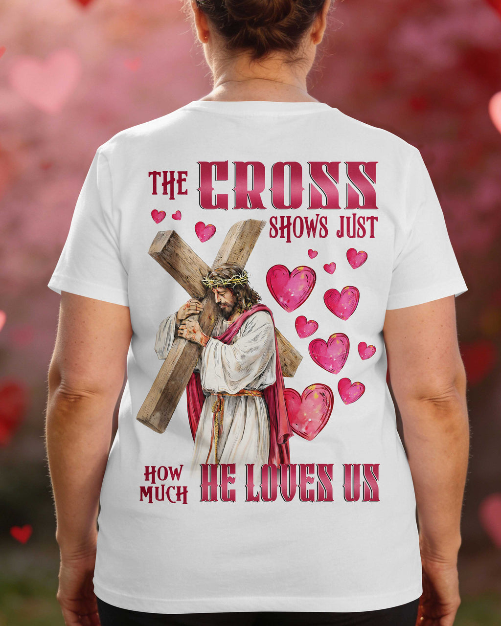 The Cross Shows Just How Much He Loves Us T-Shirt