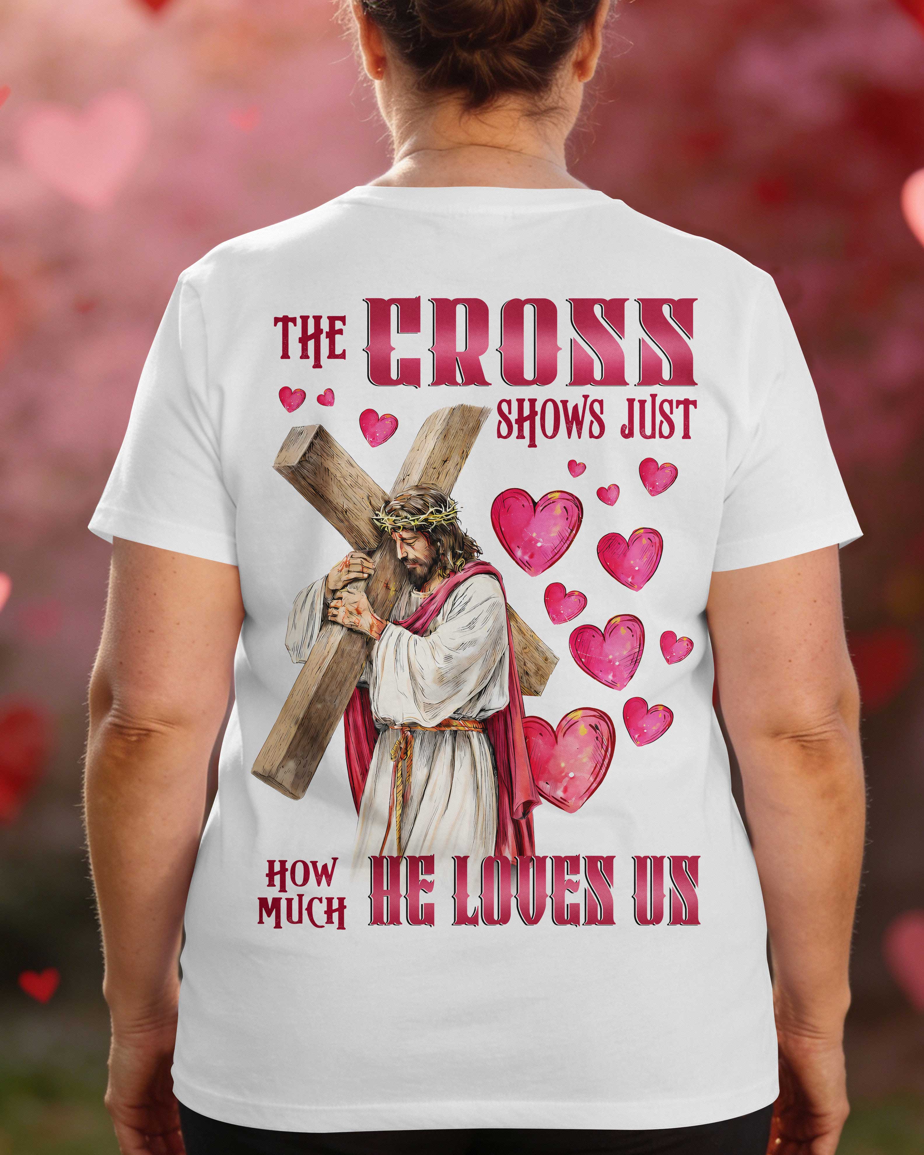 The Cross Shows Just How Much He Loves Us T-Shirt
