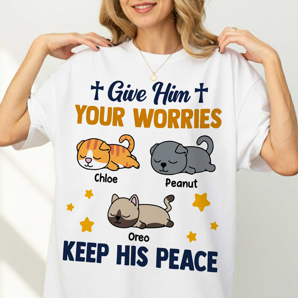 Give Him Your Worries Keep His Peace T-Shirt
