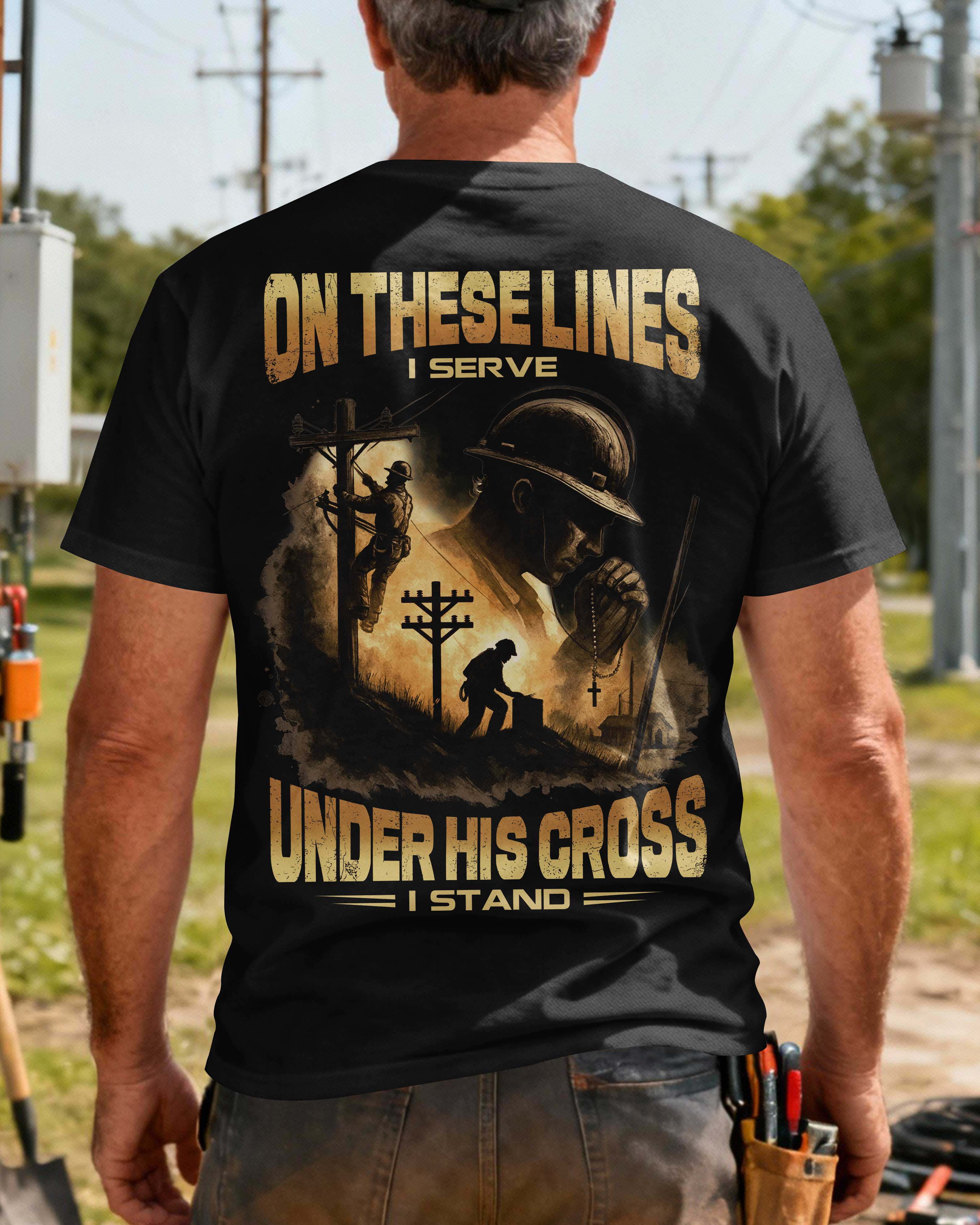 On These Lines I Serve Under His Cross I Stand T-Shirt
