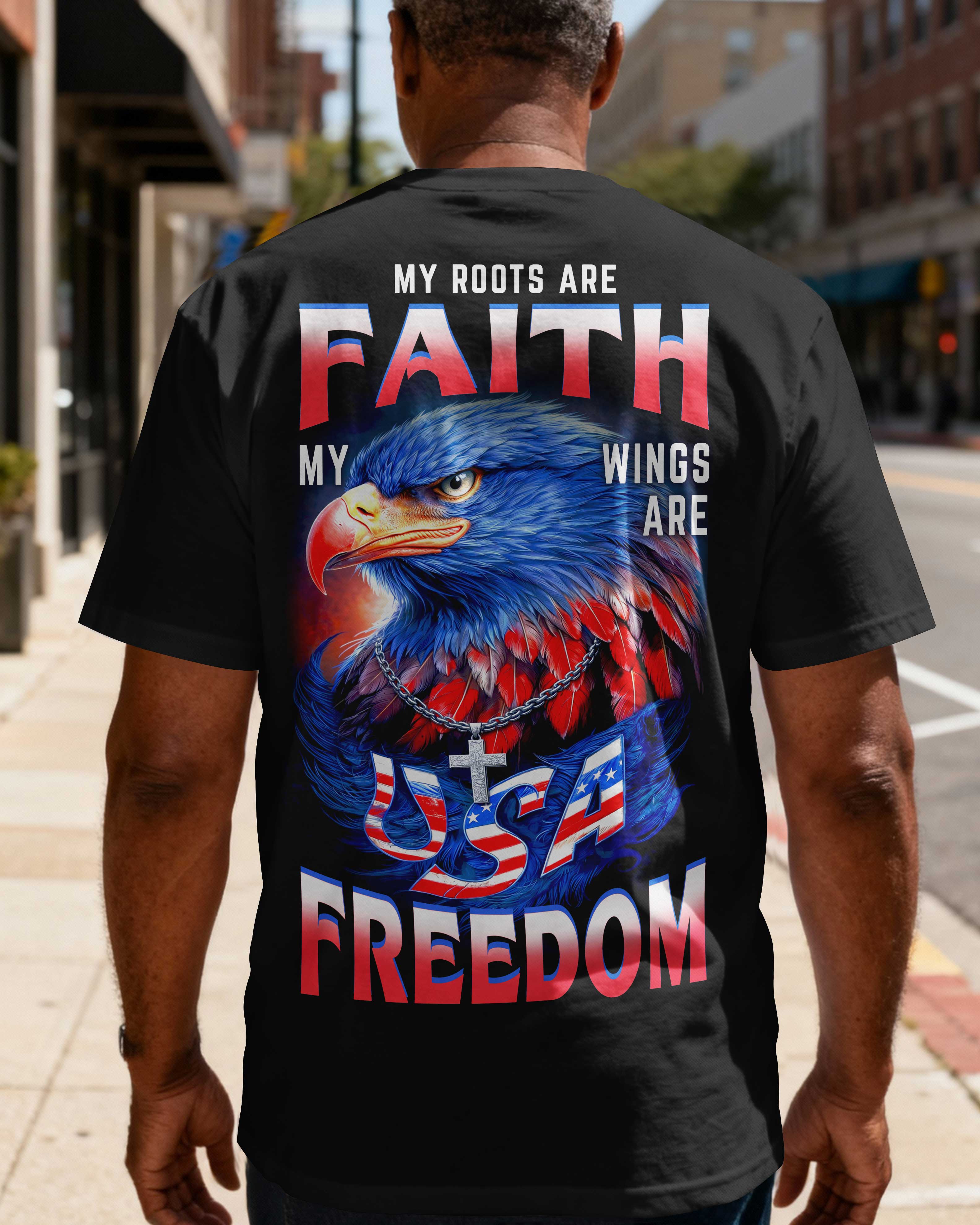 My Roots Are Faith My Wings Are Usa Freedom T-Shirt