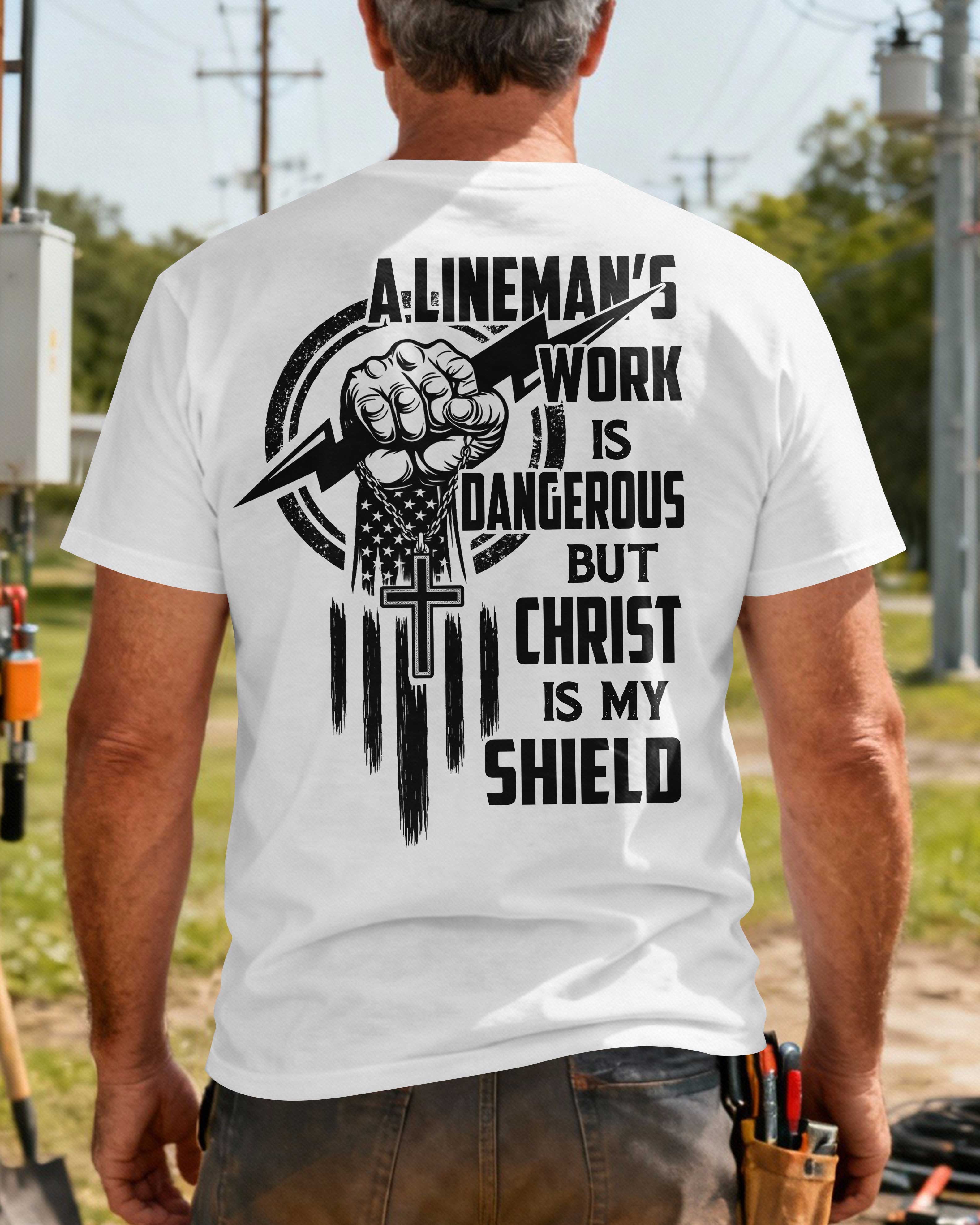 A Lineman’s Work Is Dangerous But Christ Is My Shield T-Shirt