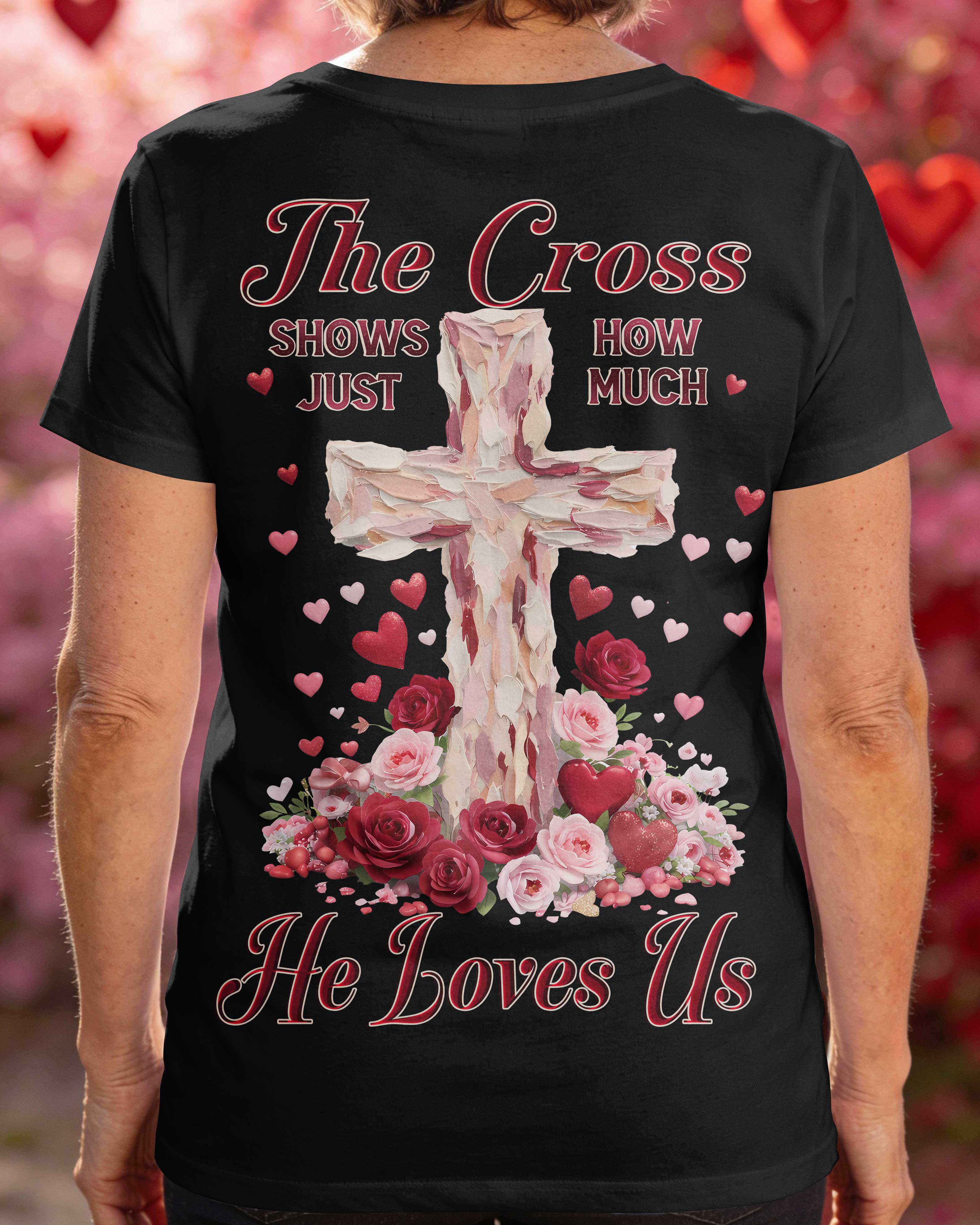 The Cross Shows Just How Much He Loves Us T-Shirt