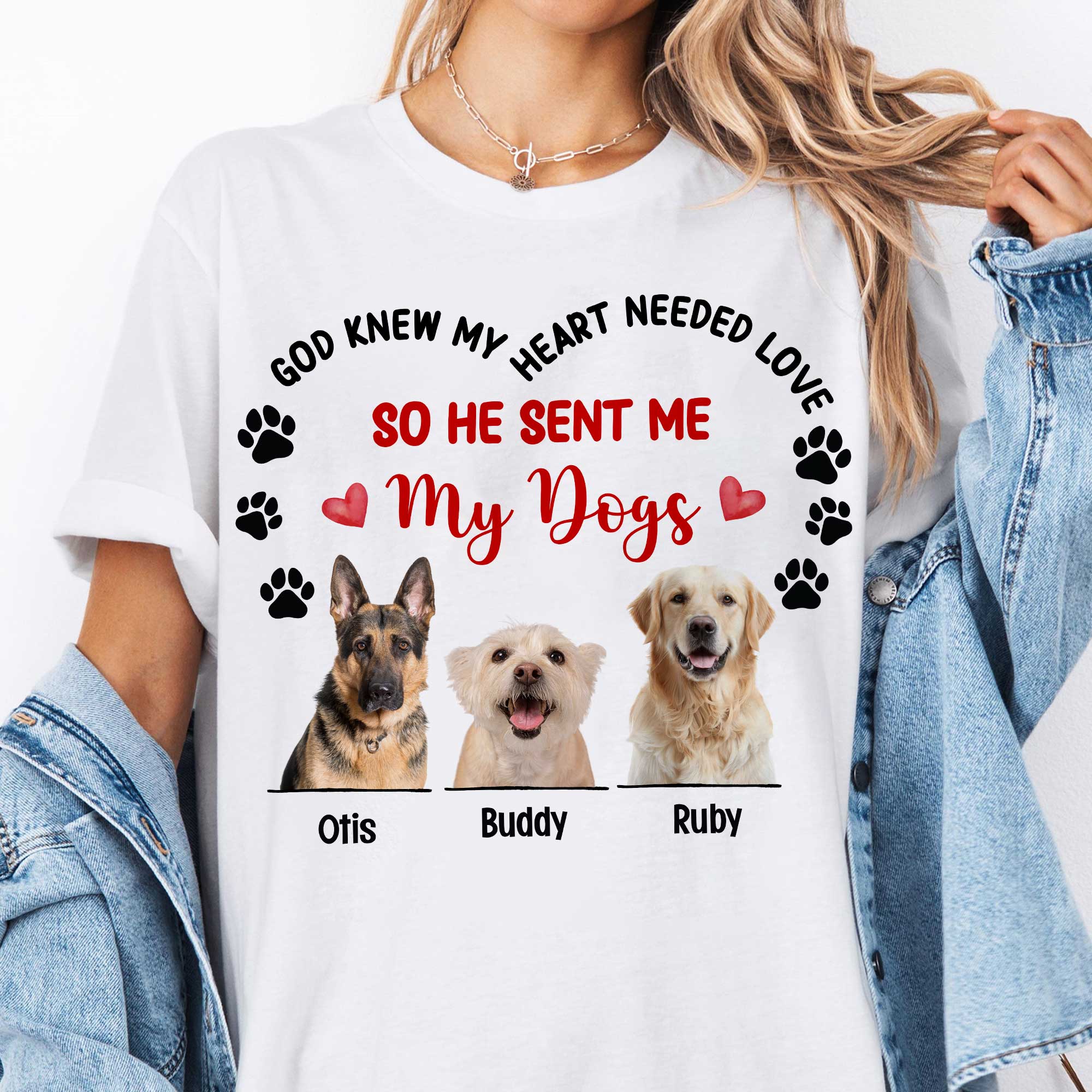 God Knew My Heart Needed Love So He Sent Me My Dogs T-Shirt