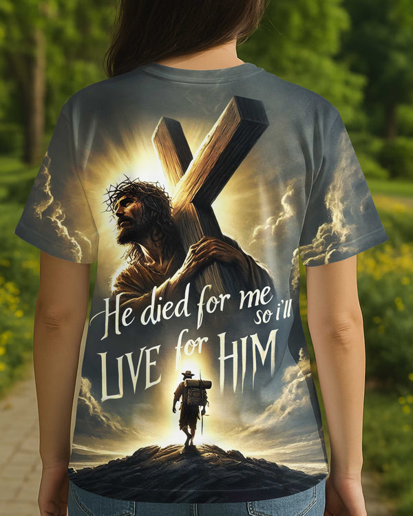 He Died For Me So I'll Live For Him All Over Print T-Shirt