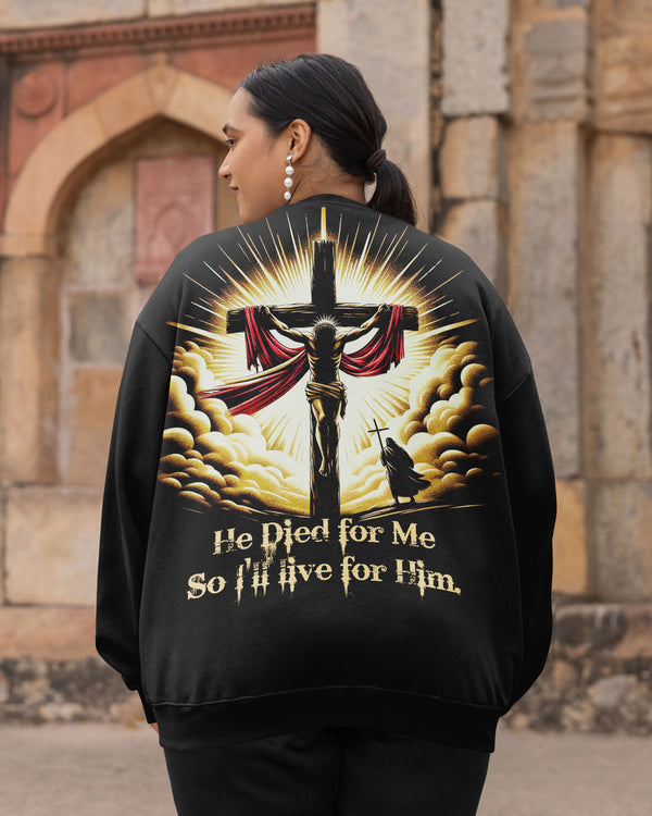 He Died For Me So I'll Live For Him All Over Print Sweater