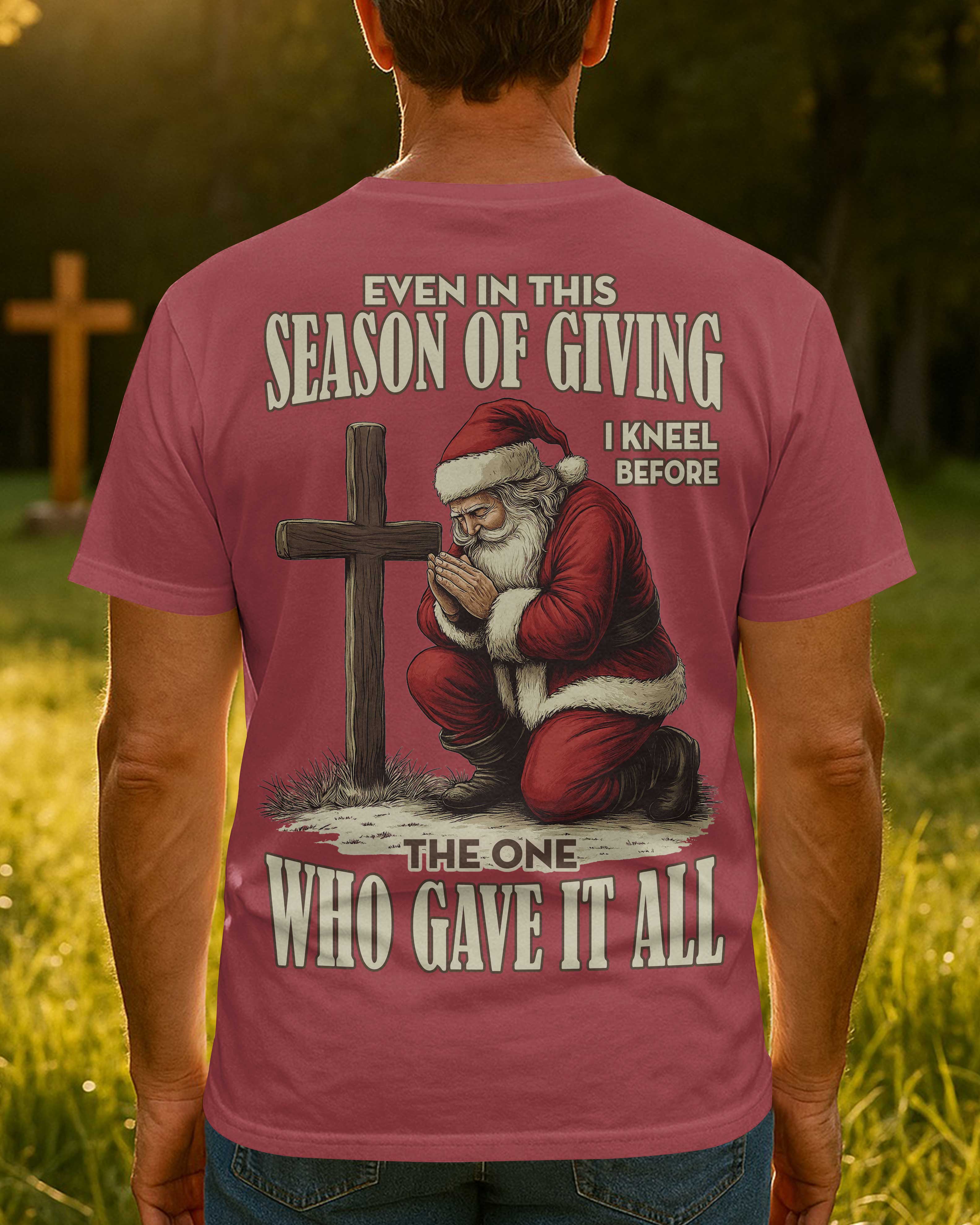 Even In This Season Of Giving I Kneel Before The One Who Gave It All T-Shirt