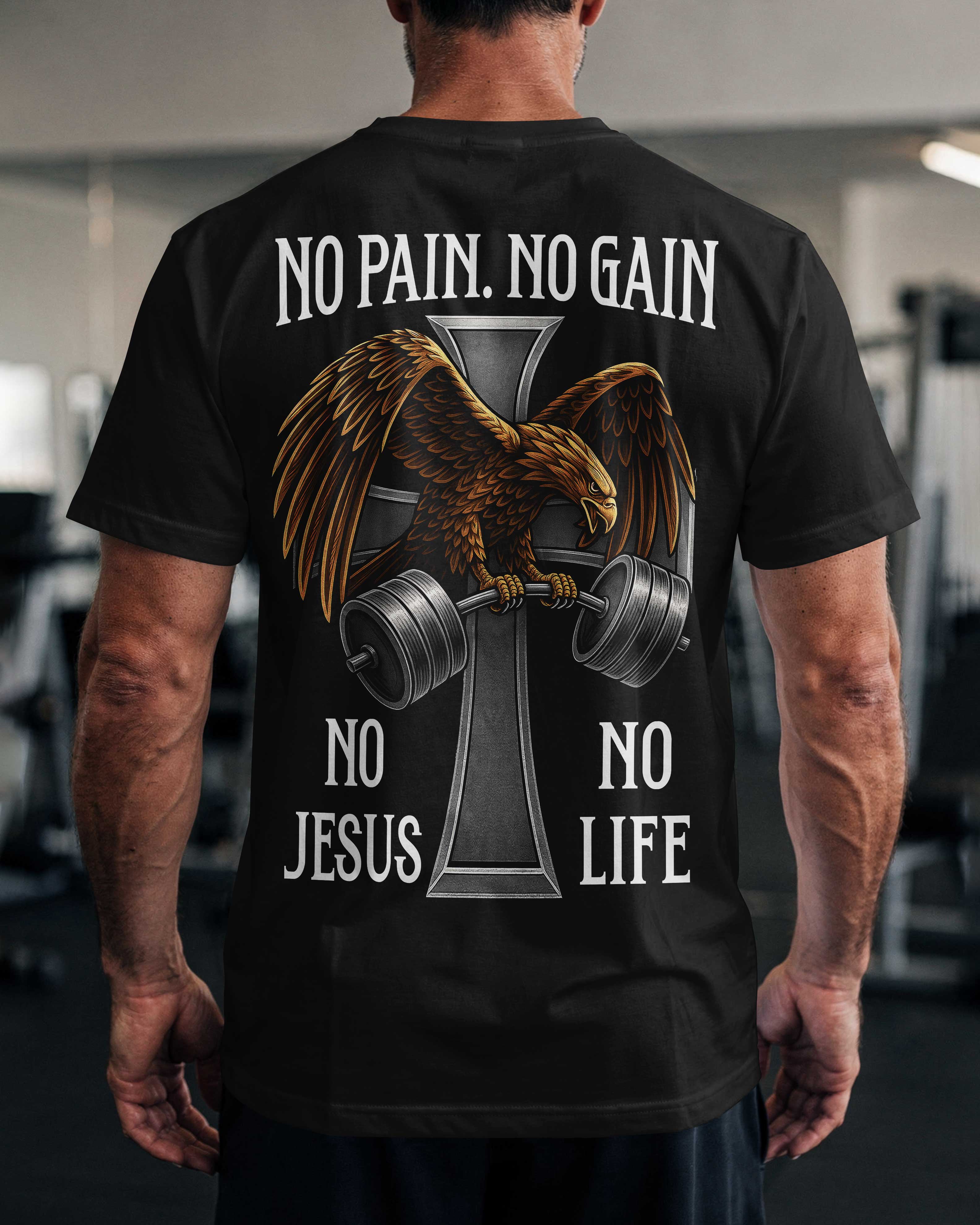 No Pain. No Gain. No Jesus No Life. T-Shirt
