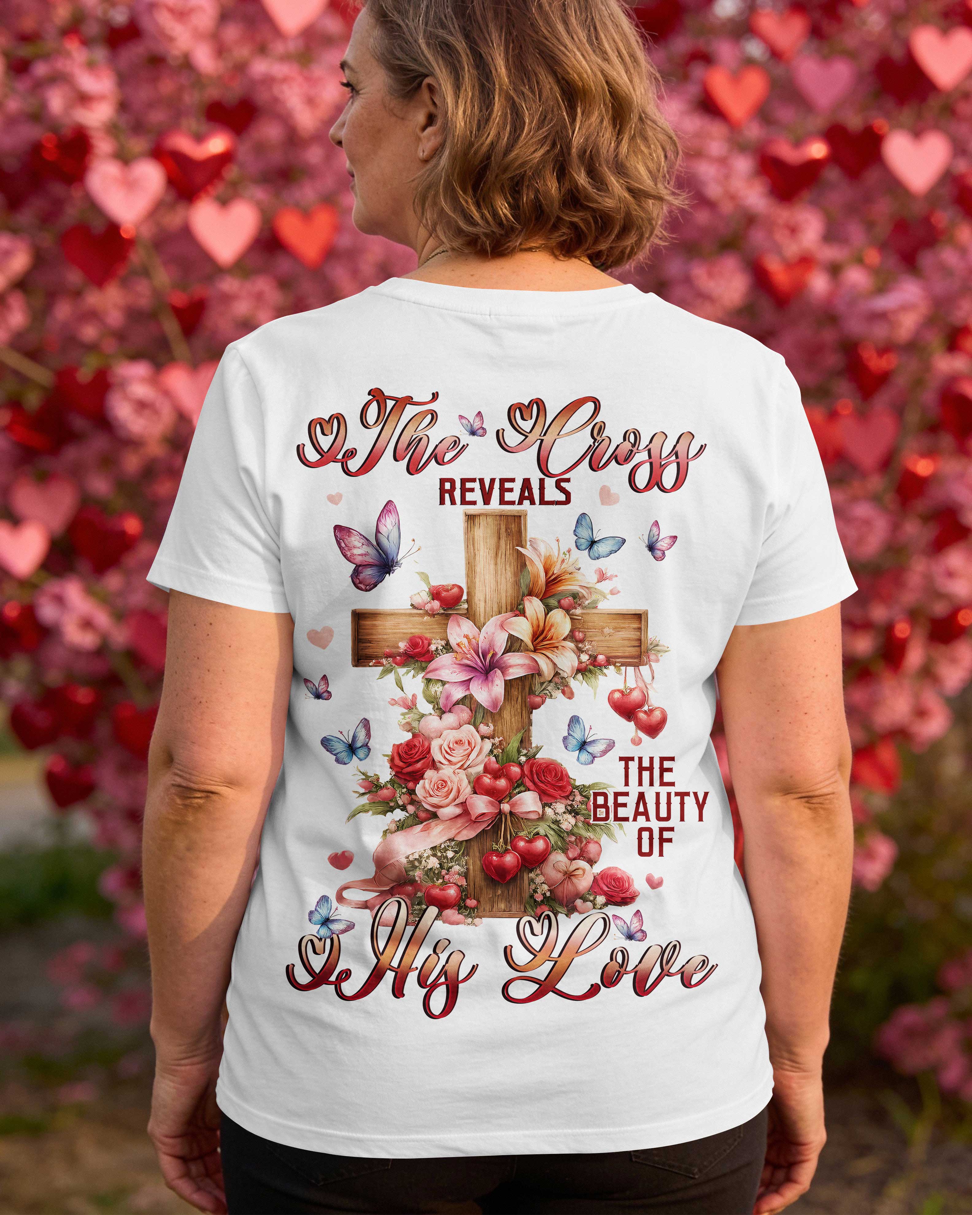 The Cross Reveals The Beauty Of His Love T-Shirt
