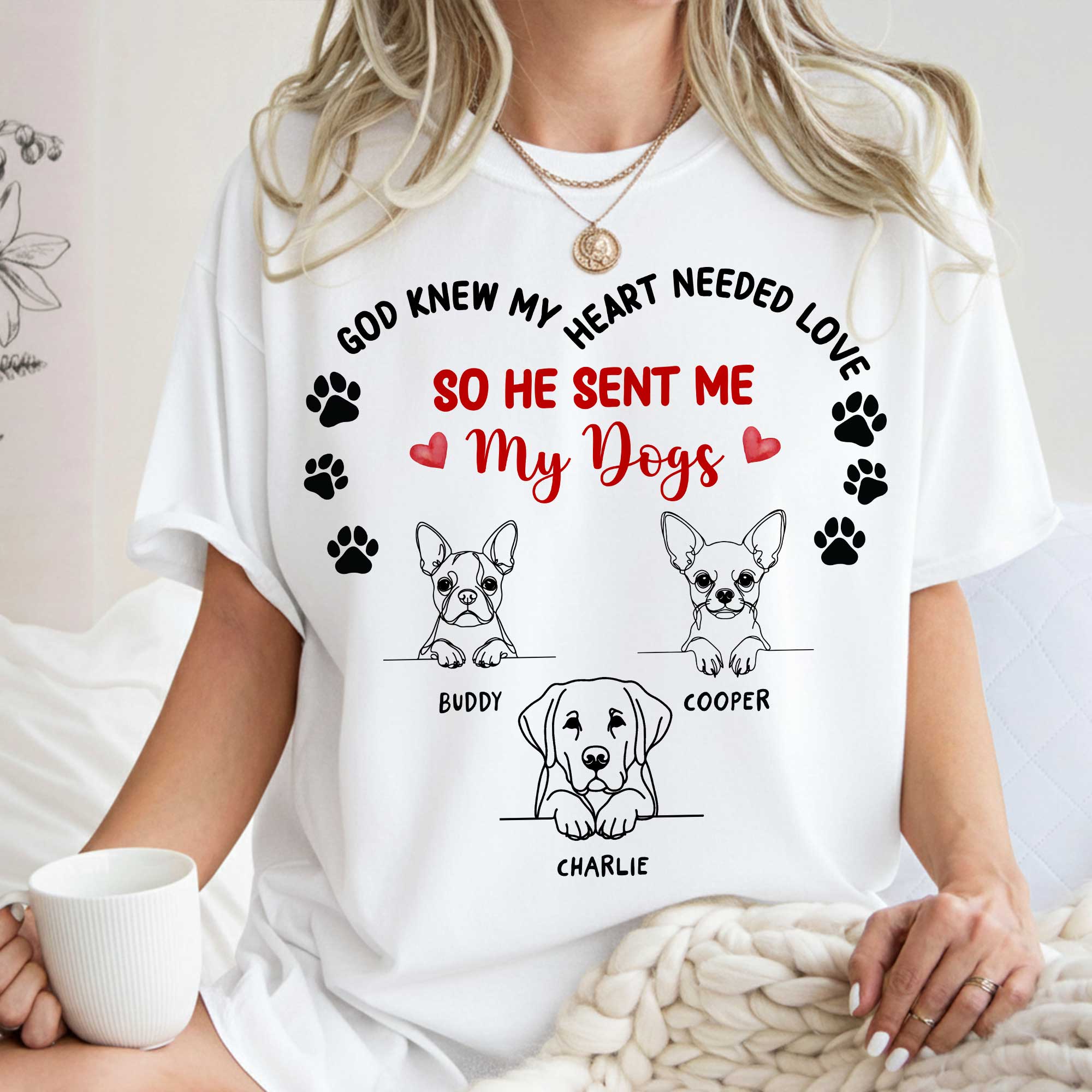 God Knew My Heart Needed Love So He Sent Me My Dogs T-Shirt