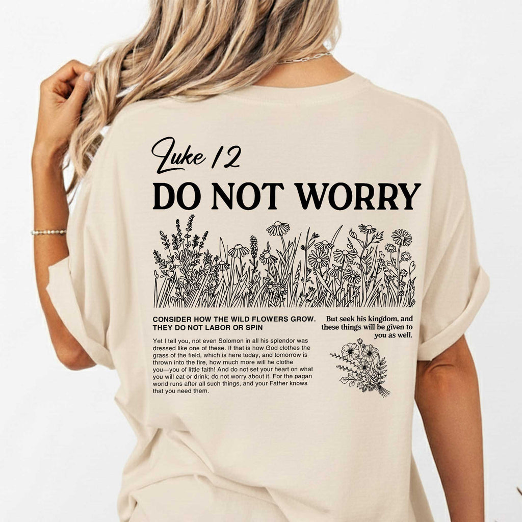 Do Not Worry, Consider How The Wild Flowers Grow T-Shirt