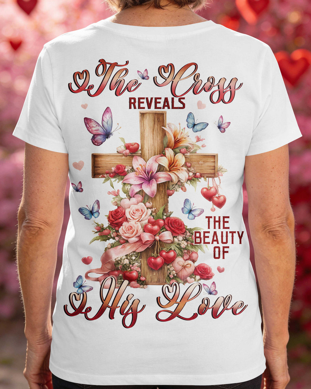The Cross Reveals The Beauty Of His Love T-Shirt
