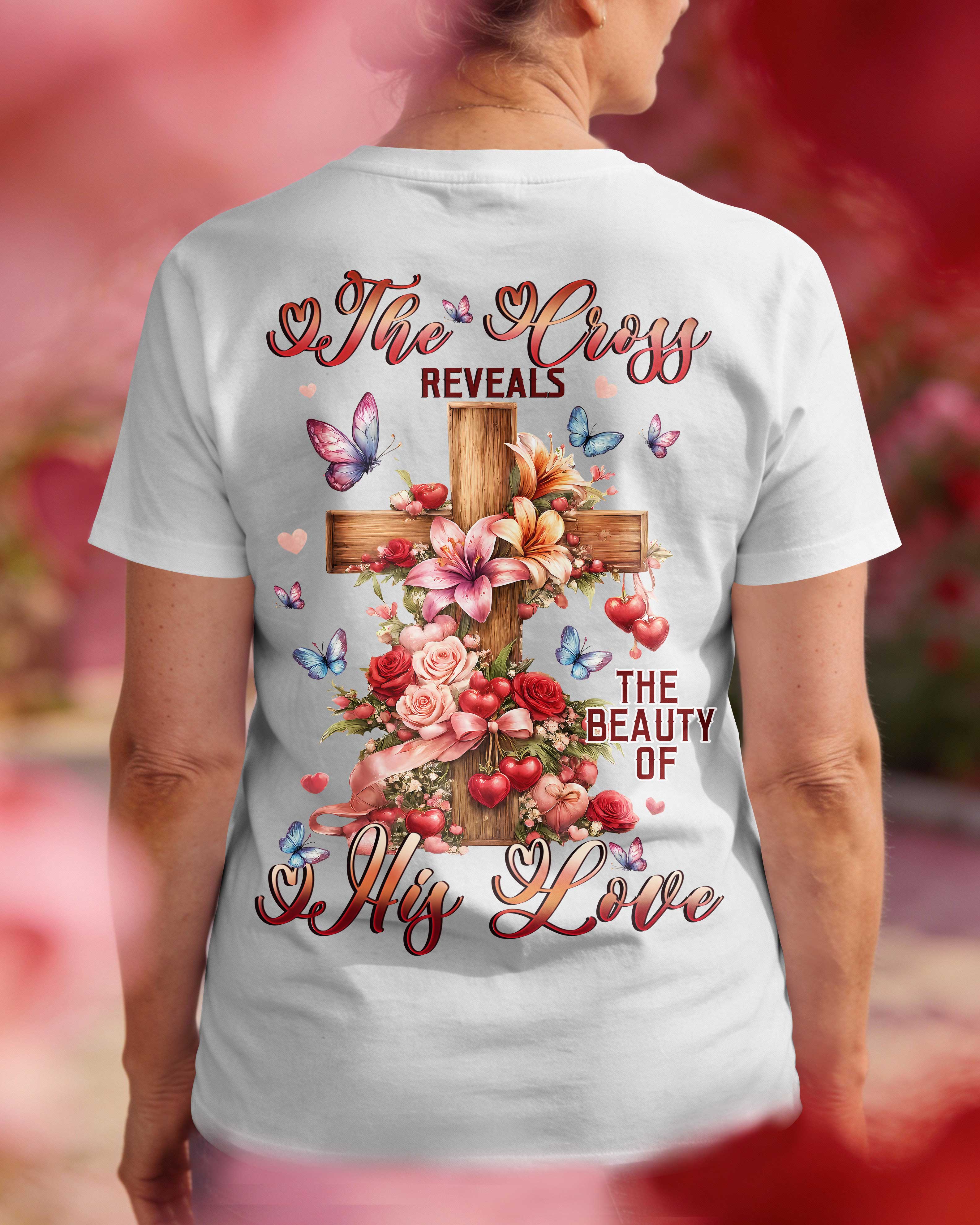 The Cross Reveals The Beauty Of His Love T-Shirt