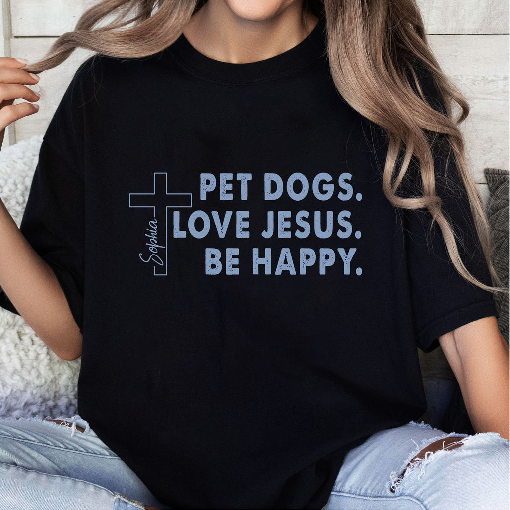 Pet Dogs Love Jesus Be Happy T-Shirt