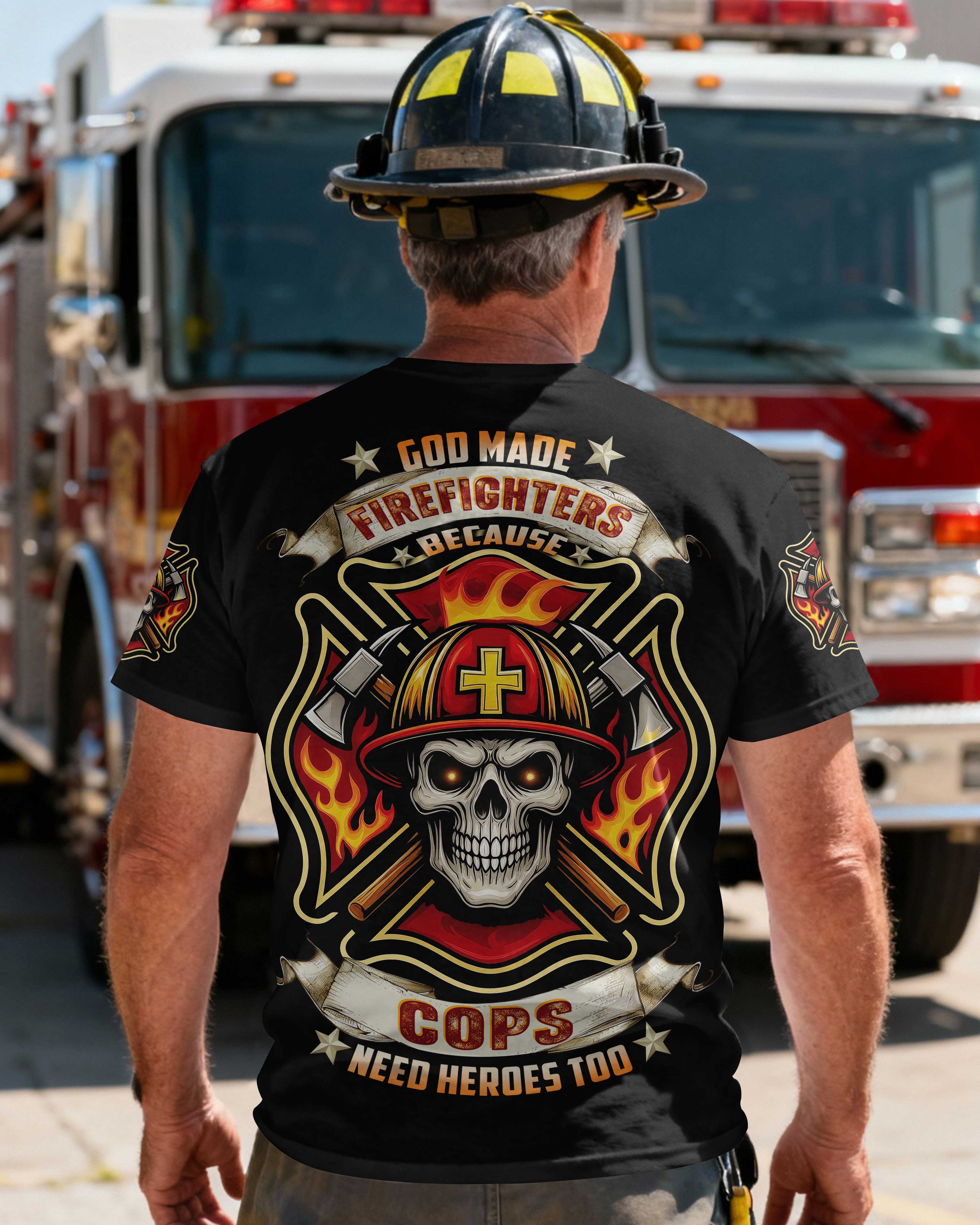 God Made Firefighters Because Cops Need Heroes Too T-Shirt