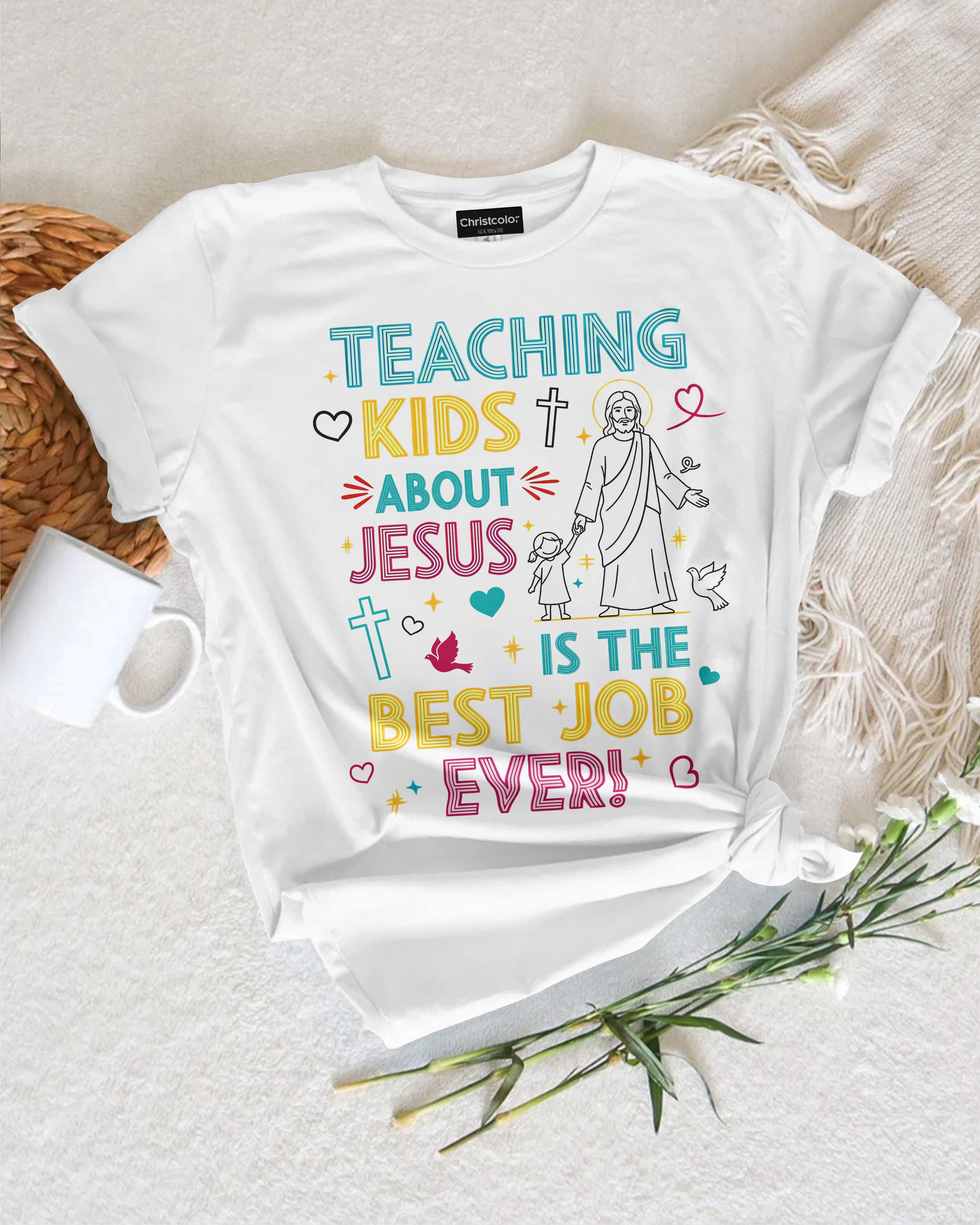 Teaching Kids About Jesus Is The Best Job Ever T-Shirt