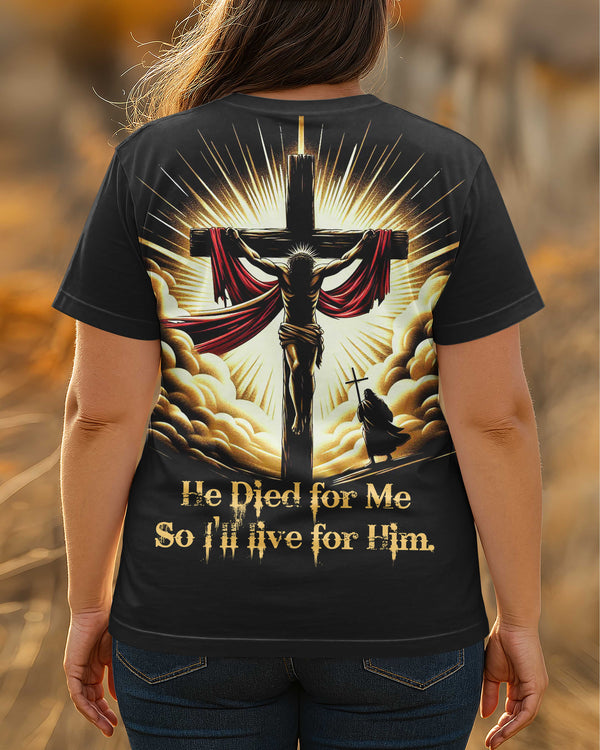 He Died For Me So I'll Live For Him All Over Print T-Shirt