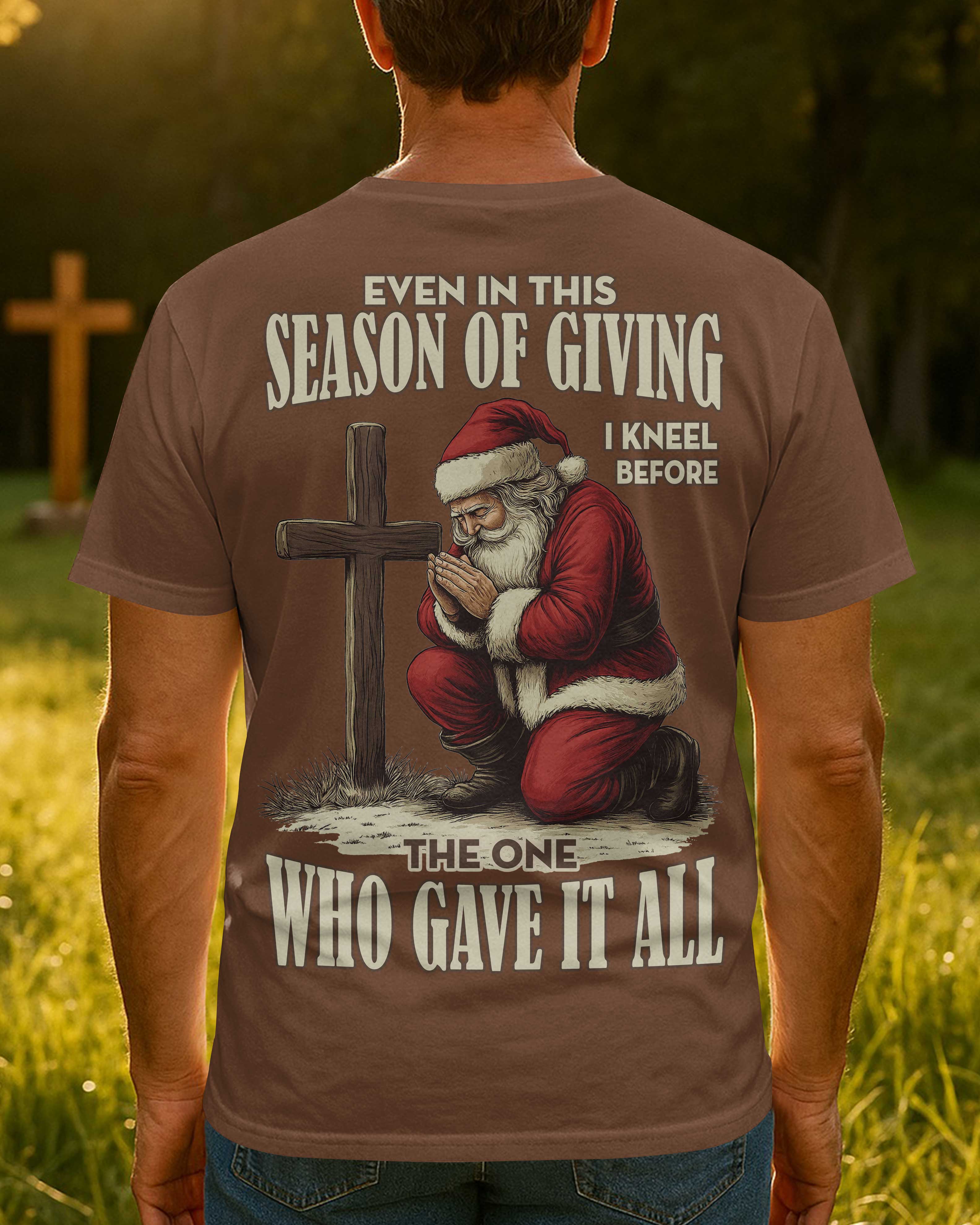Even In This Season Of Giving I Kneel Before The One Who Gave It All T-Shirt